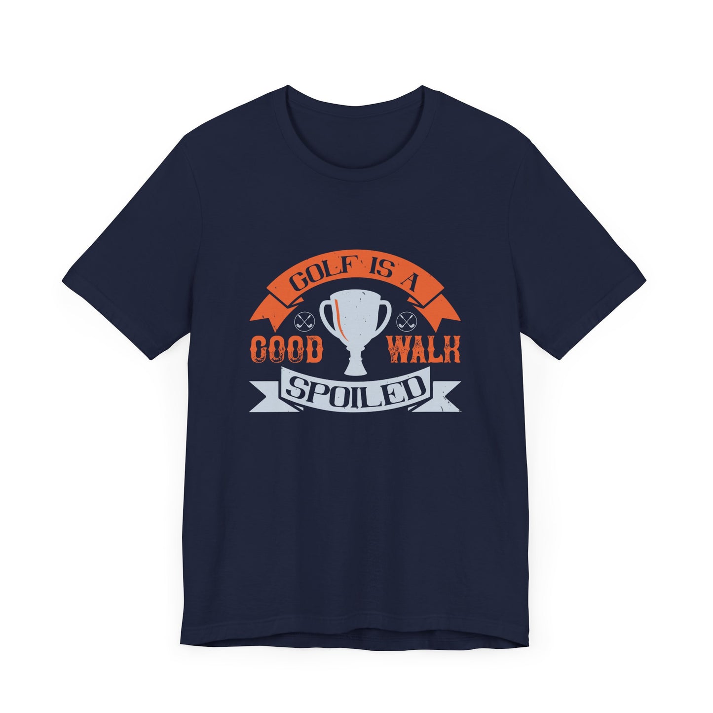 Golf Is a Good Walk Spoiled - Unisex Jersey Short Sleeve Tee - 11928