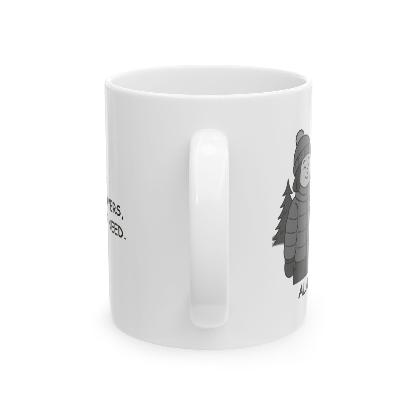 "Alaska: Coffee and layers, that’s all we need." Ceramic Mug - 13027