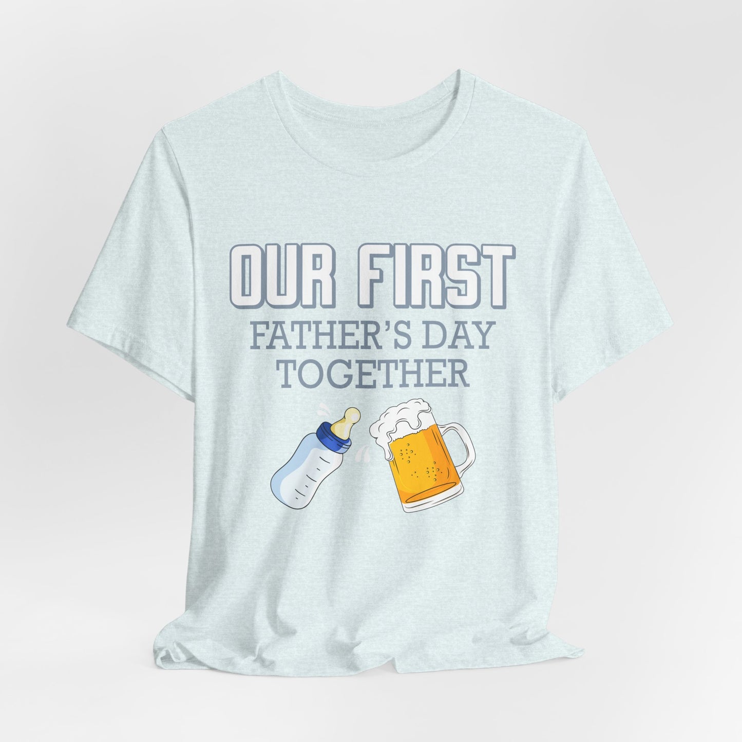 Our First Father's Day Together - Unisex Jersey Short Sleeve Tee - 13686