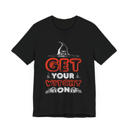 Get Your Witchy On - Unisex Jersey Short Sleeve Tee - 12415