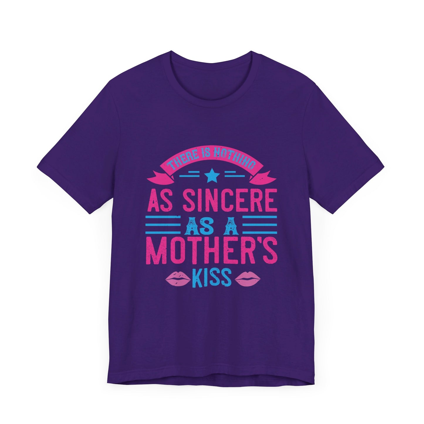 There Is Nothing As Sincere As a Mother’s Kiss - Unisex Jersey Short Sleeve Tee