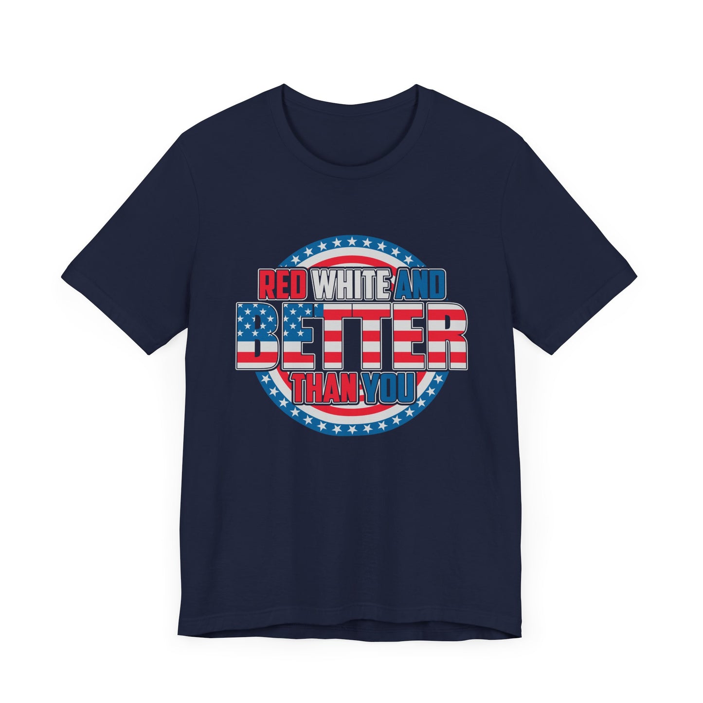 Unisex Jersey Short Sleeve Tee with Patriotic Design - 'Red White and Better Than You' Shirt, Independence Day T-Shirt, 4th of July - 13638