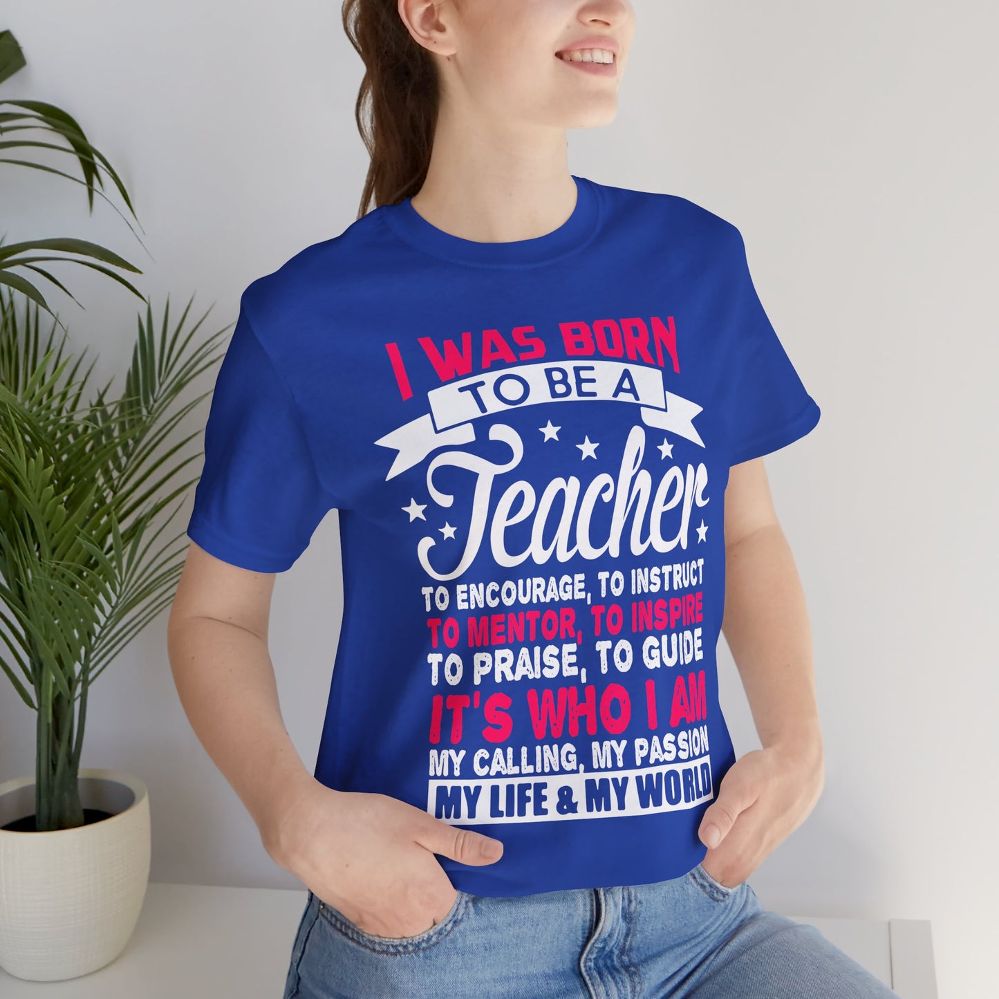 I Was Born To Be A Teacher - Unisex Jersey Short Sleeve Tee - 13388