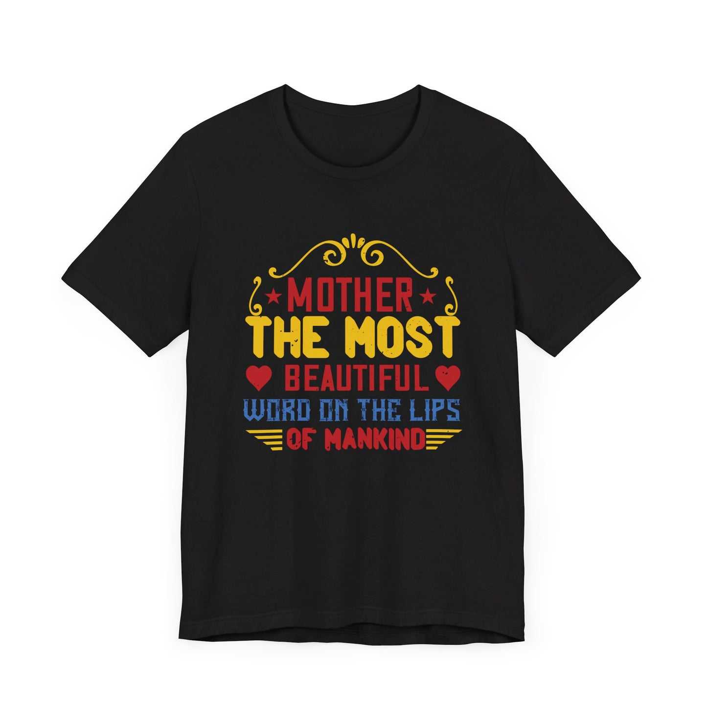 Mother: The Most Beautiful Word on the Lips of Mankind - Unisex Jersey Short Sleeve Tee