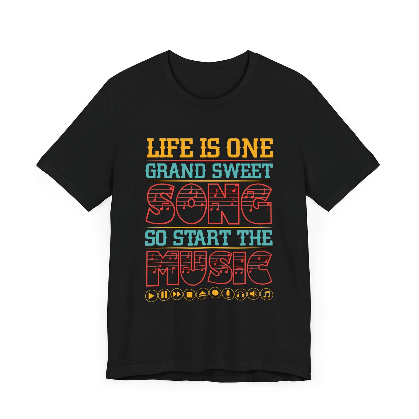 Life Is One Grand Sweet Song, So Start The Music - Unisex Jersey Short Sleeve Tee