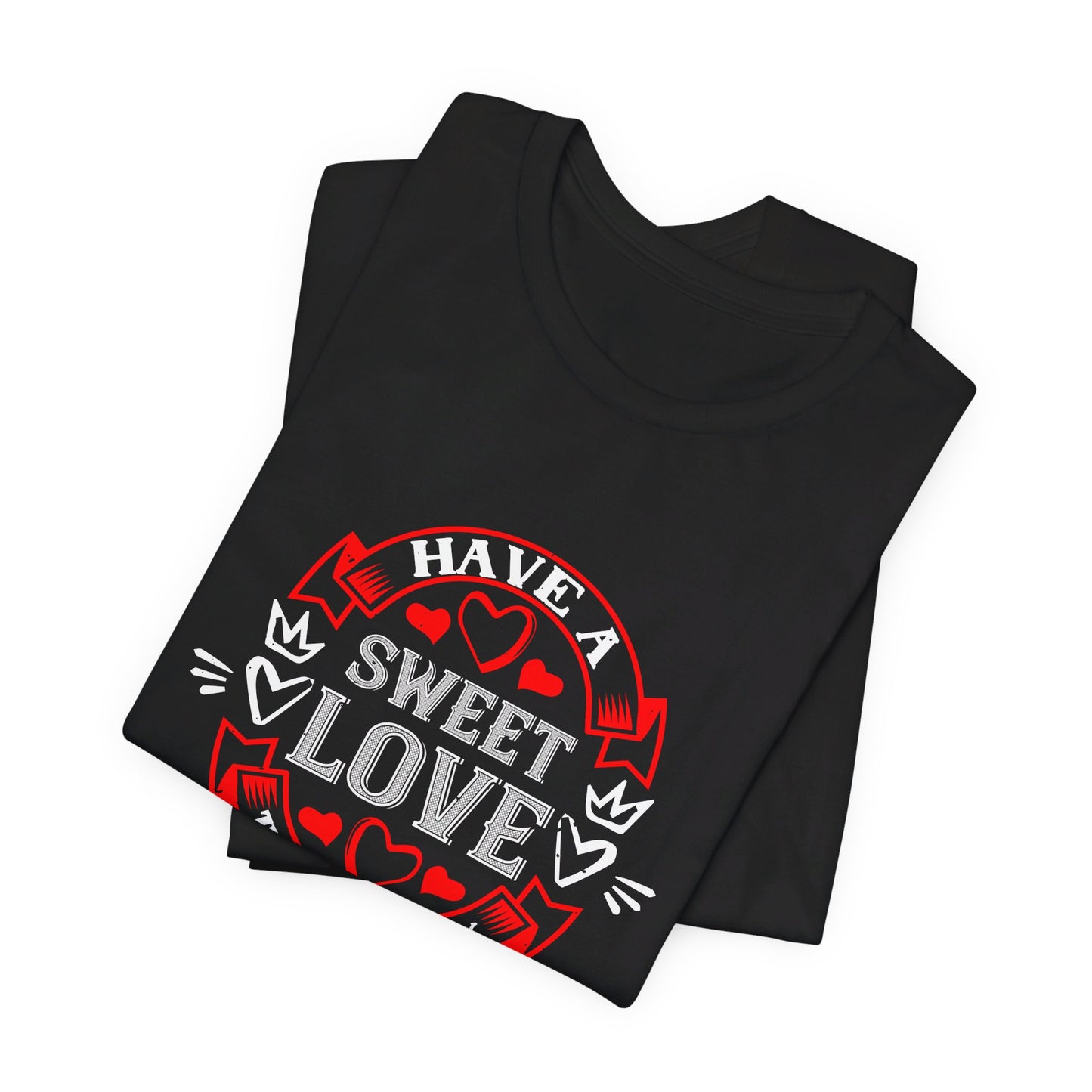 Have a Sweet Love, 14 February - Unisex Jersey Short Sleeve Tee