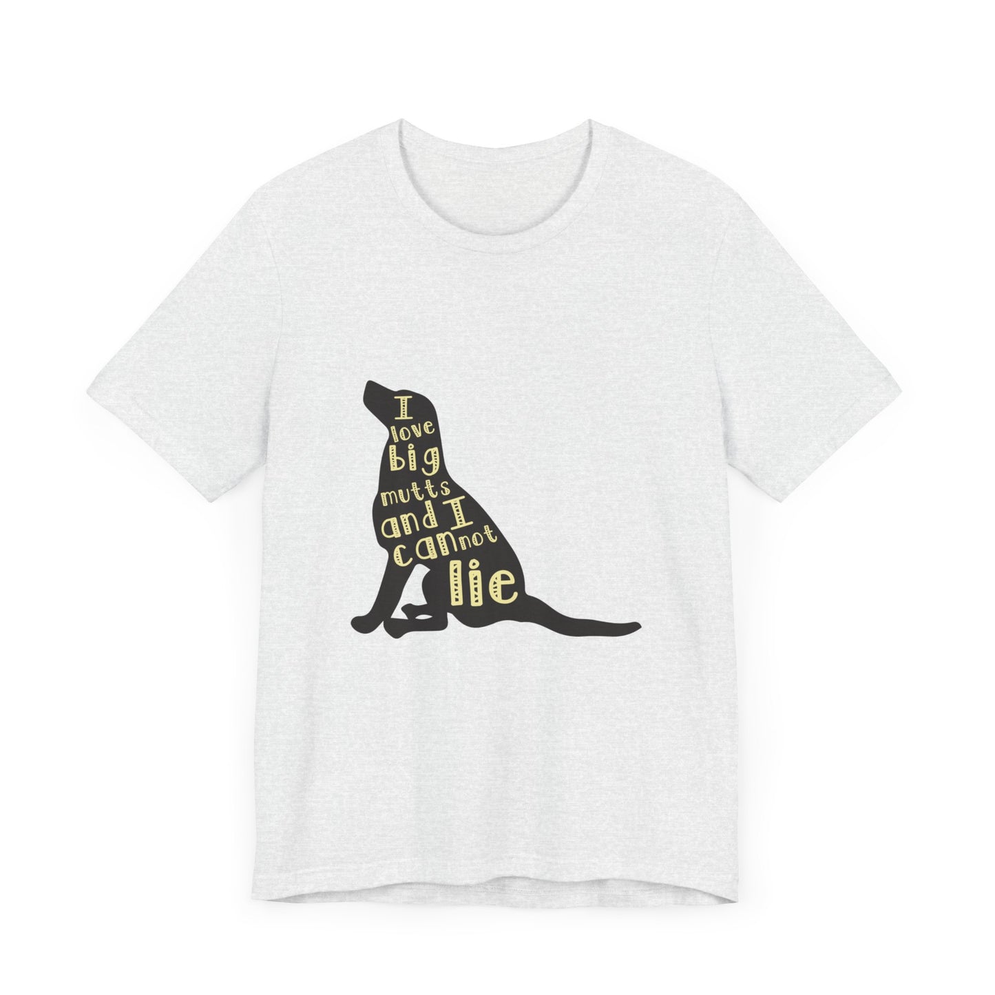 I Love Big Mutts and I Cannot Lie - Unisex Jersey Short Sleeve Tee