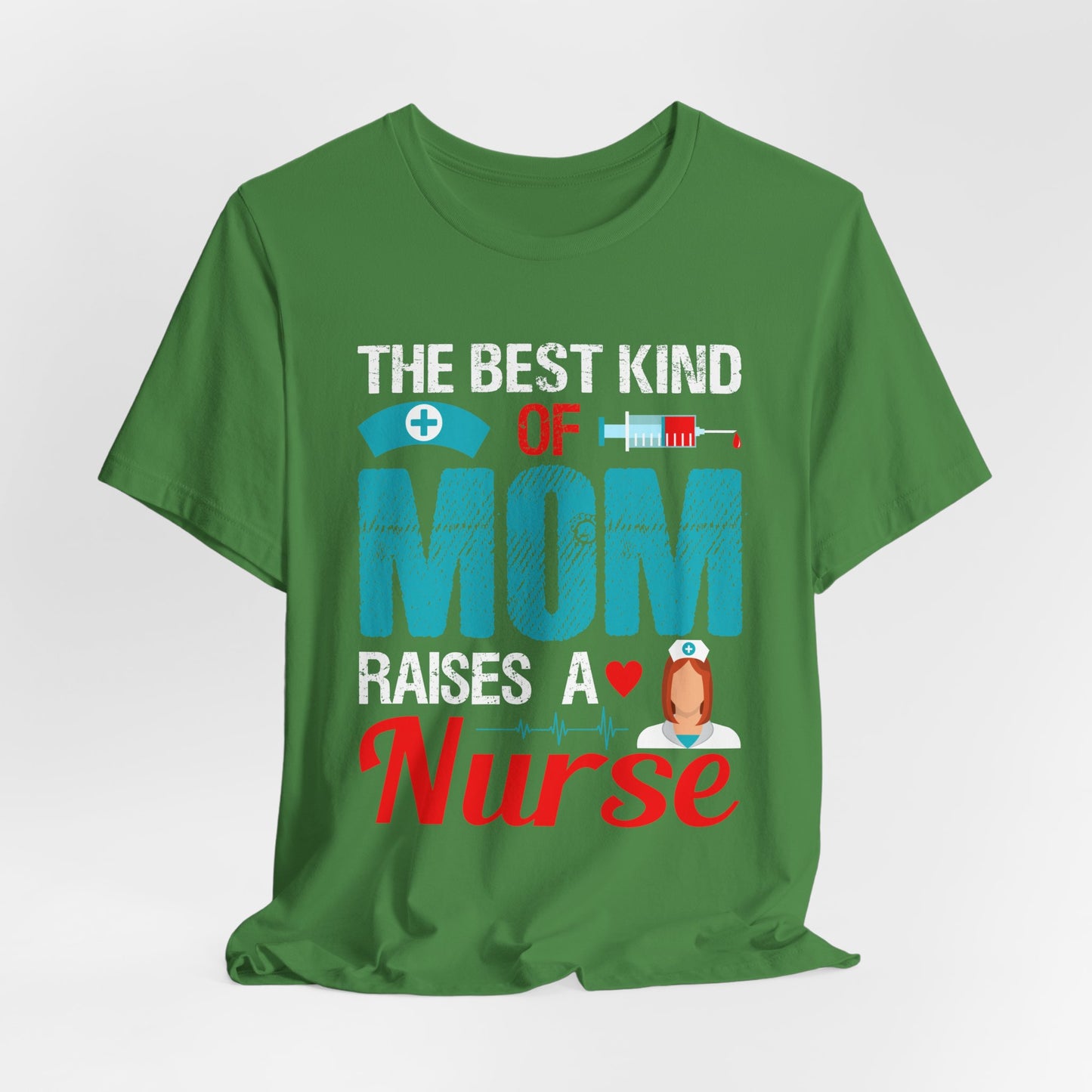 The Best Kind Of Mom Raises A Nurse - Unisex Jersey Short Sleeve Tee - 13334