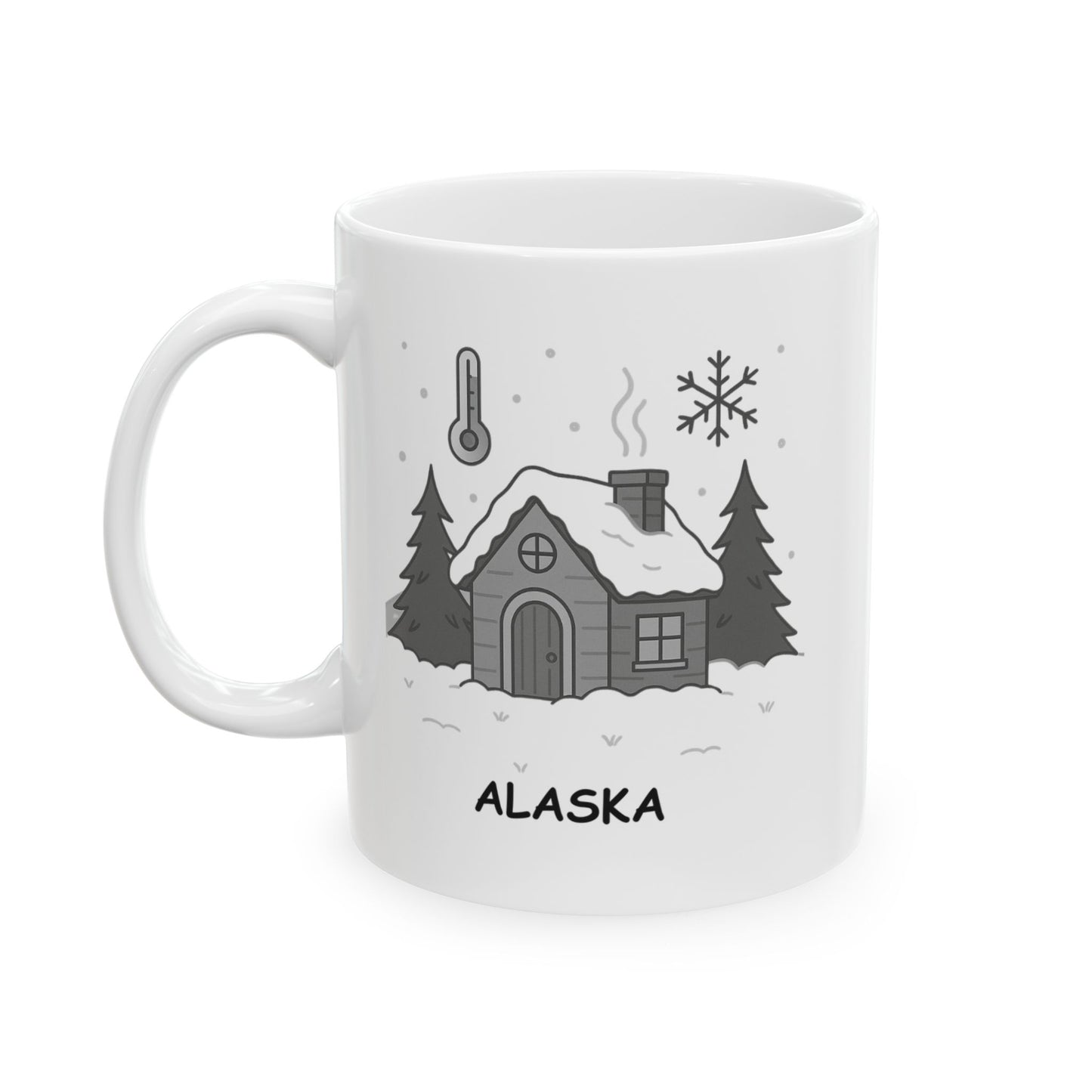 "Alaska: Because sometimes, you need to live where it’s just a little bit colder than anywhere else." Ceramic Mug - 13028