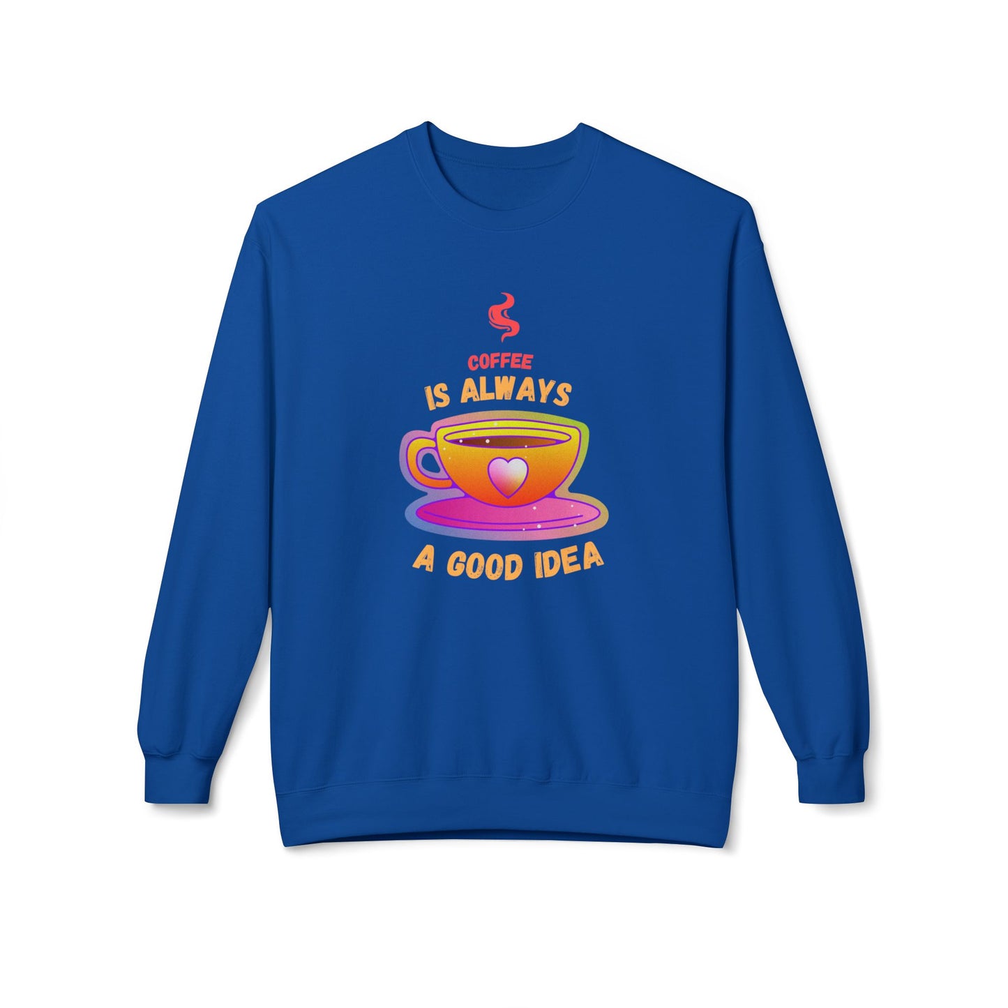 Coffee is Always a Good Idea - Unisex Midweight Softstyle Fleece Crewneck Sweatshirt - 11340