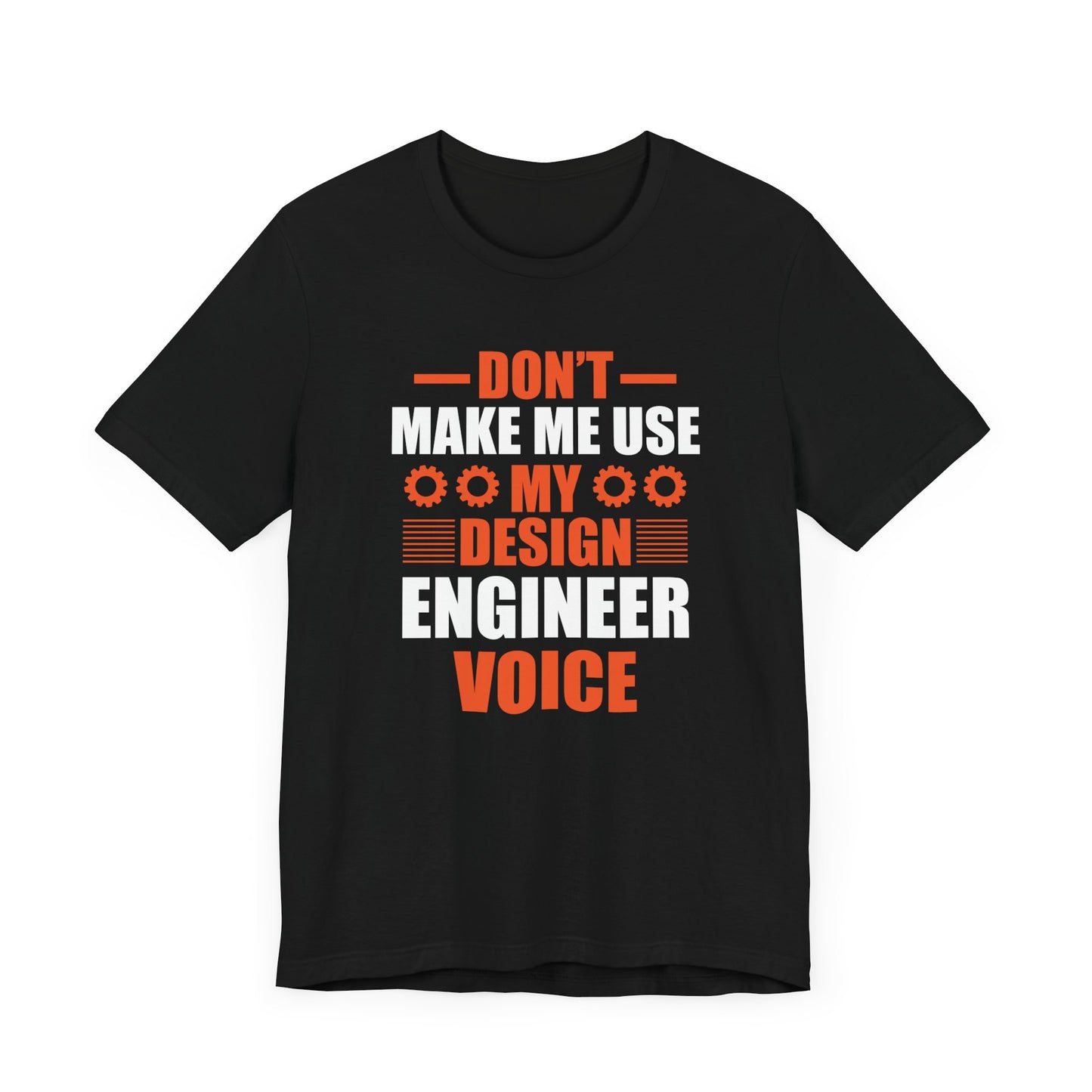 Don't Make Me Use My Design Engineer Voice - Unisex Jersey Short Sleeve Tee