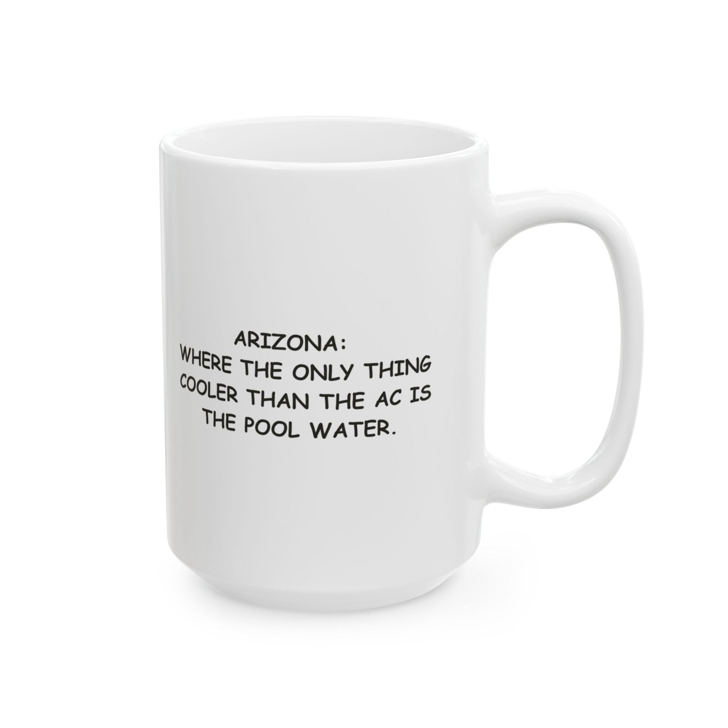 "Arizona: Where the only thing cooler than the AC is the pool water." Ceramic Coffee Mug - 13127