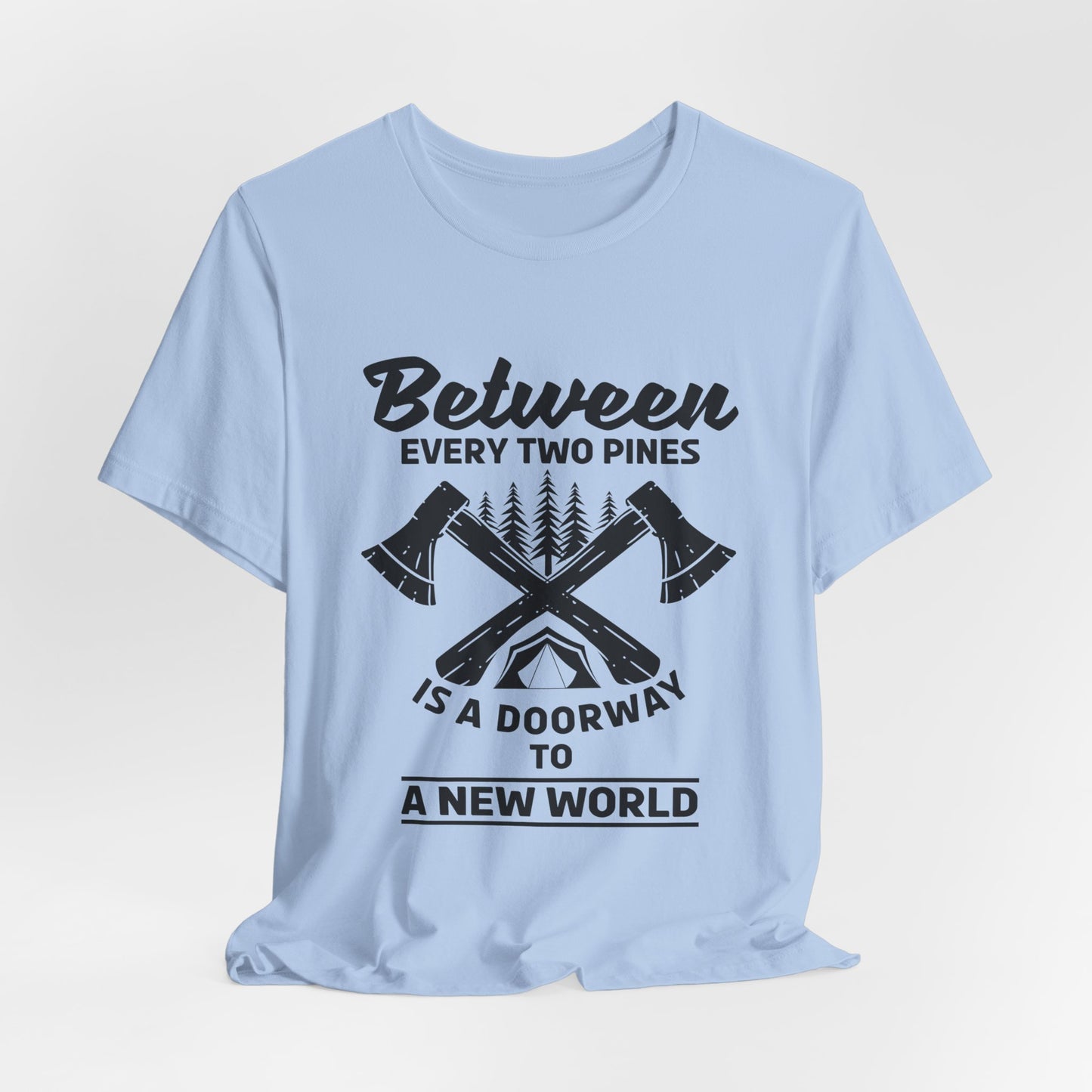 Camping: Between Two Pines Is A Doorway To A New World - Unisex Jersey Short Sleeve Tee - 12631