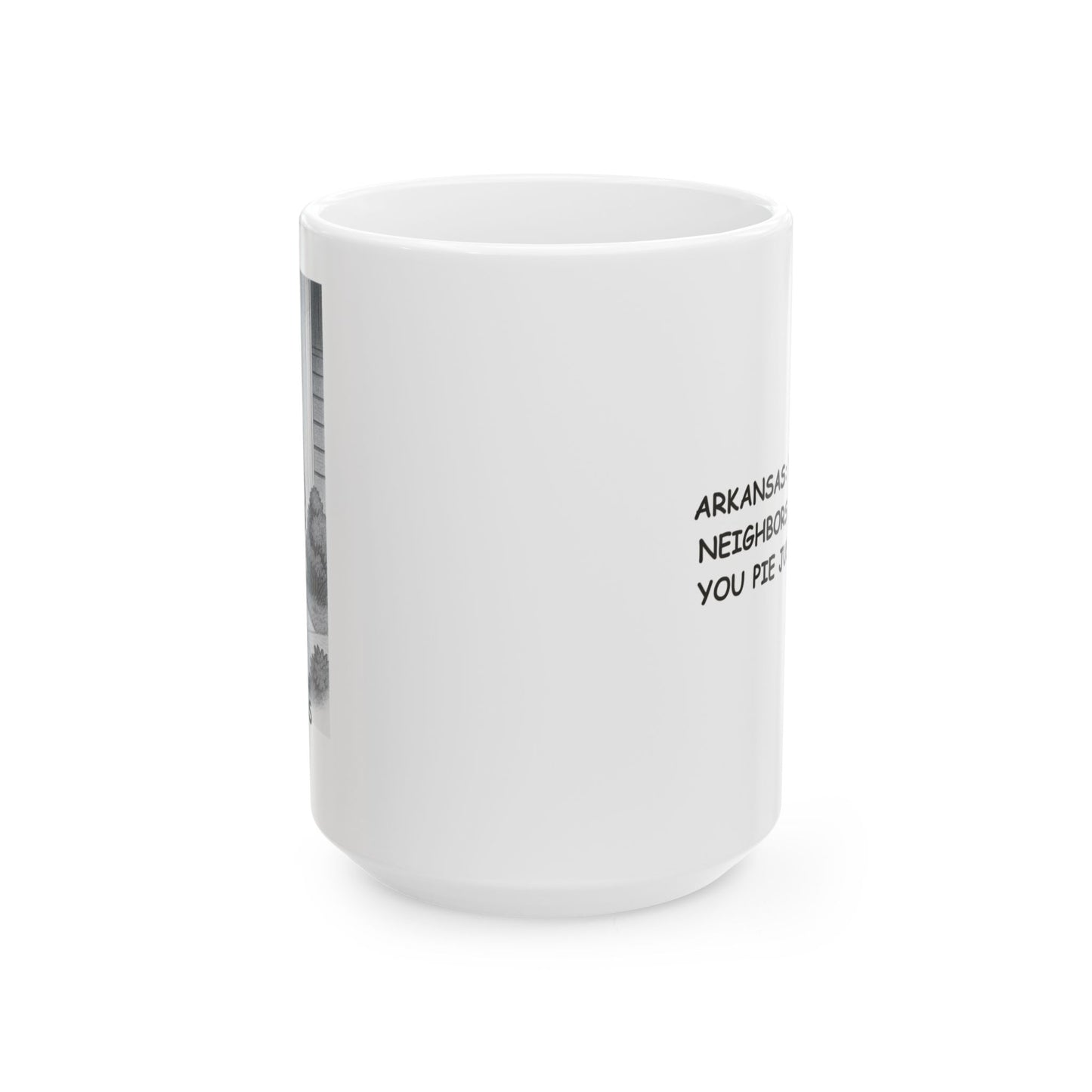 "Arkansas: Where your neighbors will bring you pie just because." Ceramic Mug - 13307