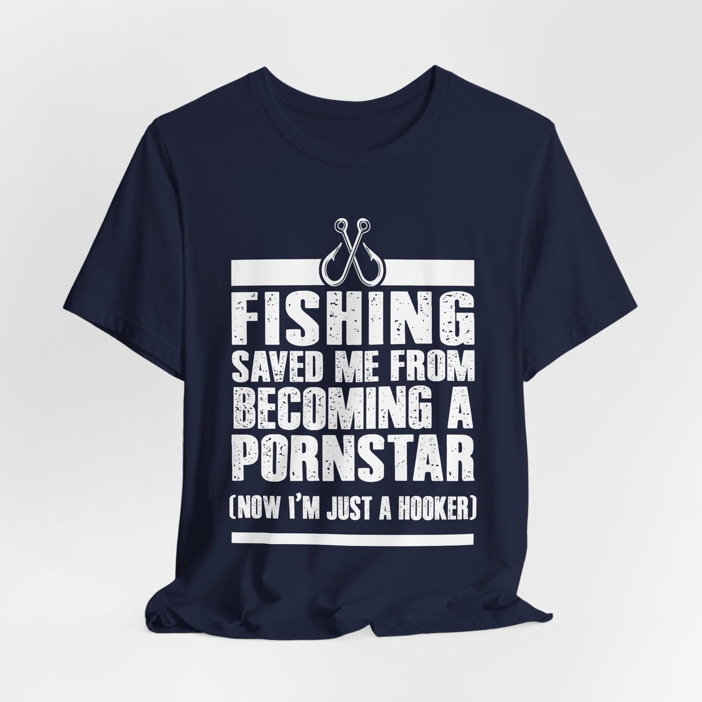 Fishing:  Fishing Saved Me From Becoming A Pornstar (Now I'm Just A Hooker) - Unisex Jersey Short Sleeve Tee - 14041