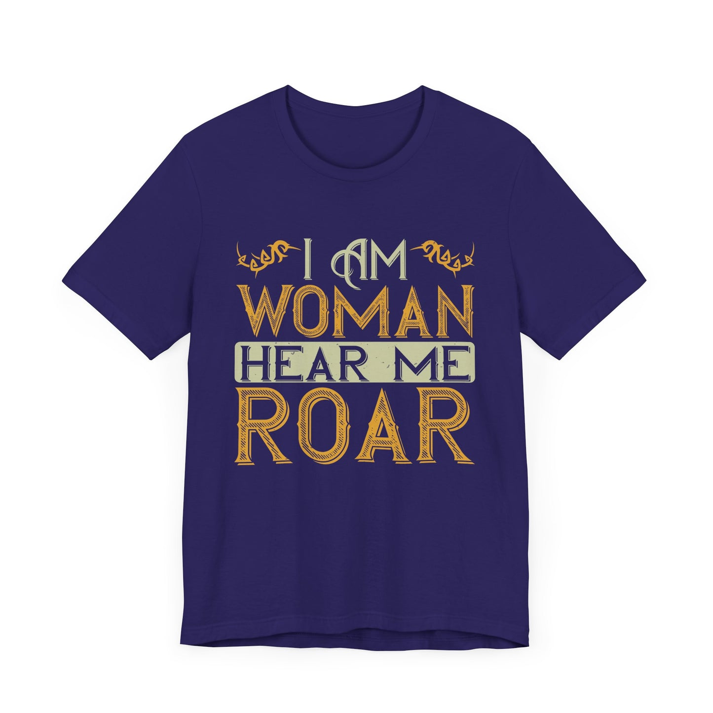 I Am Woman, Hear Me Roar - Unisex Jersey Short Sleeve Tee - 13719