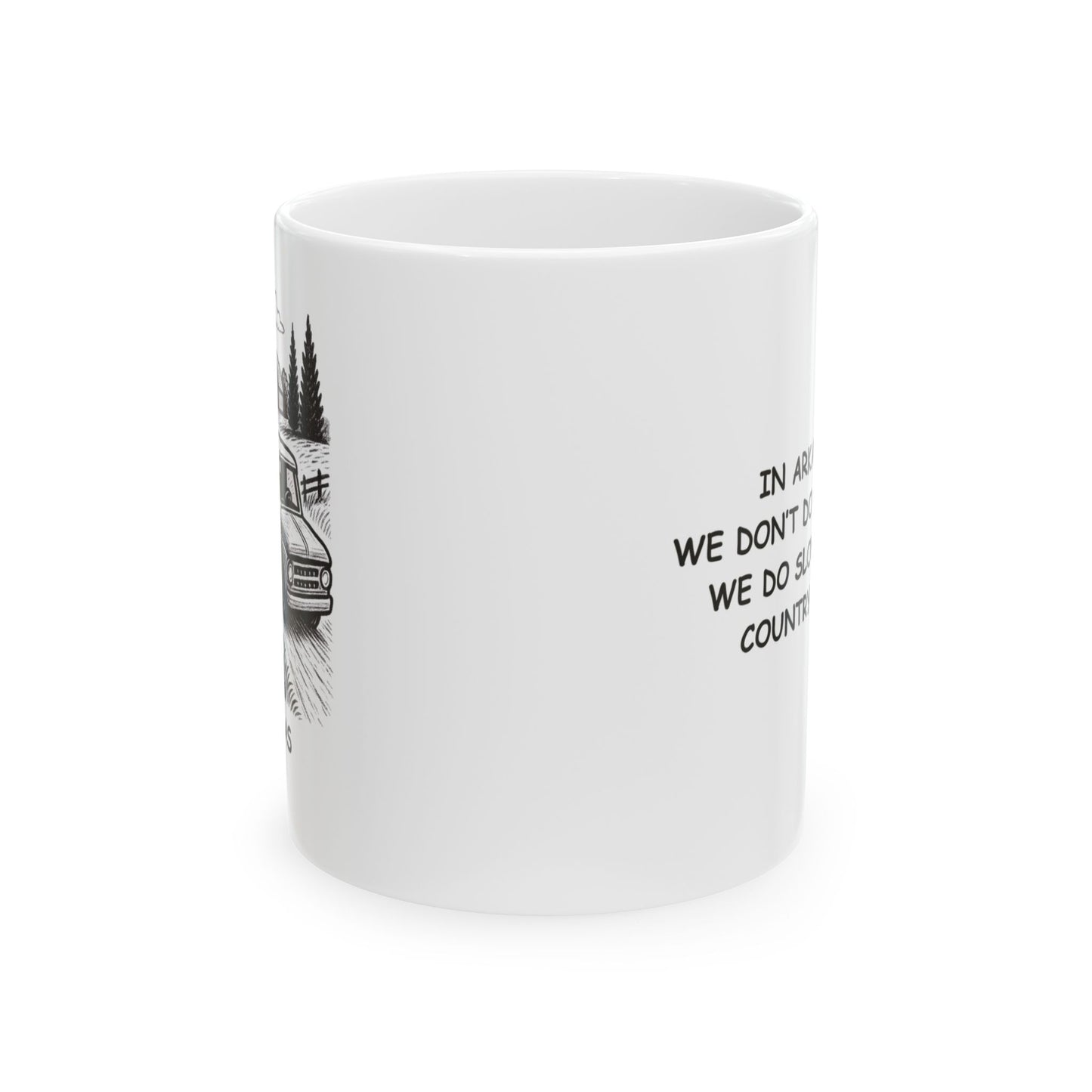 "In Arkansas, we don’t do rush hour. We do slow, steady country drives." Ceramic Mug - 13272
