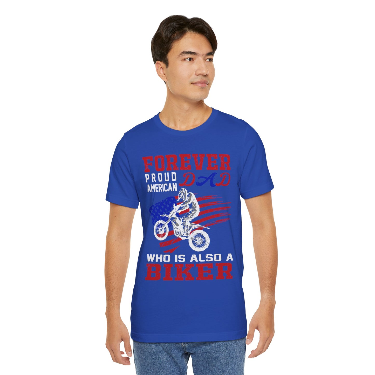 Forever Proud American Dad Who Is Also a Biker - Unisex Jersey Short Sleeve Tee - 13450