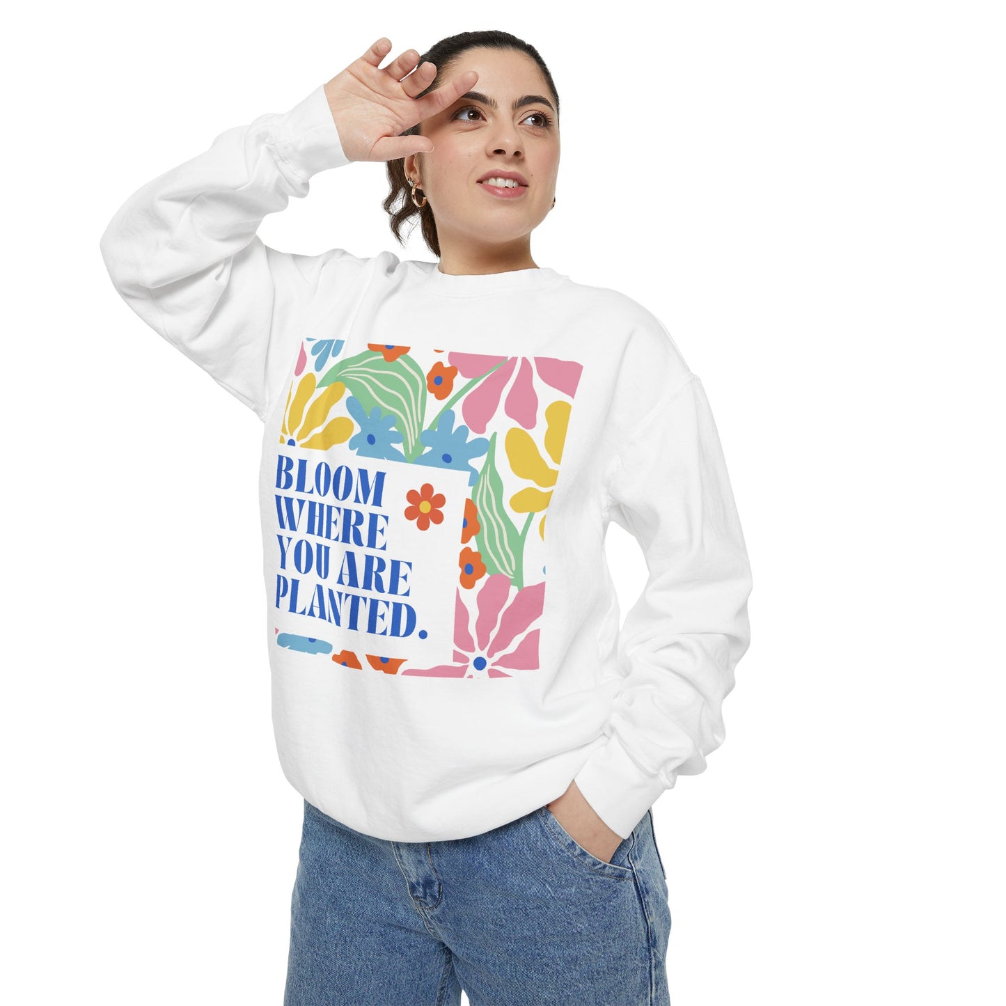 Bloom Where You're Planted - Unisex Garment-Dyed Sweatshirt - 11686