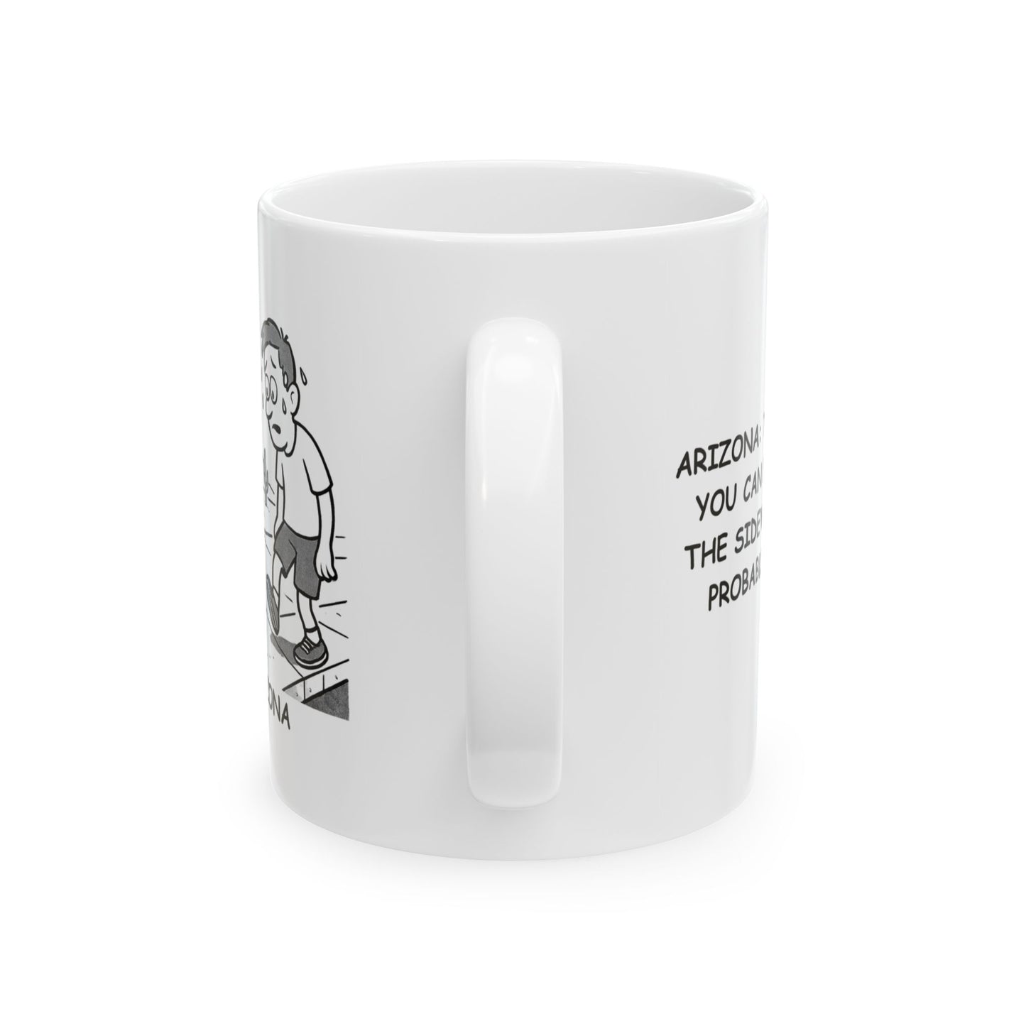 "Arizona: The land where you can fry an egg on the sidewalk... but you probably shouldn't." Ceramic Coffee Mug - 13197