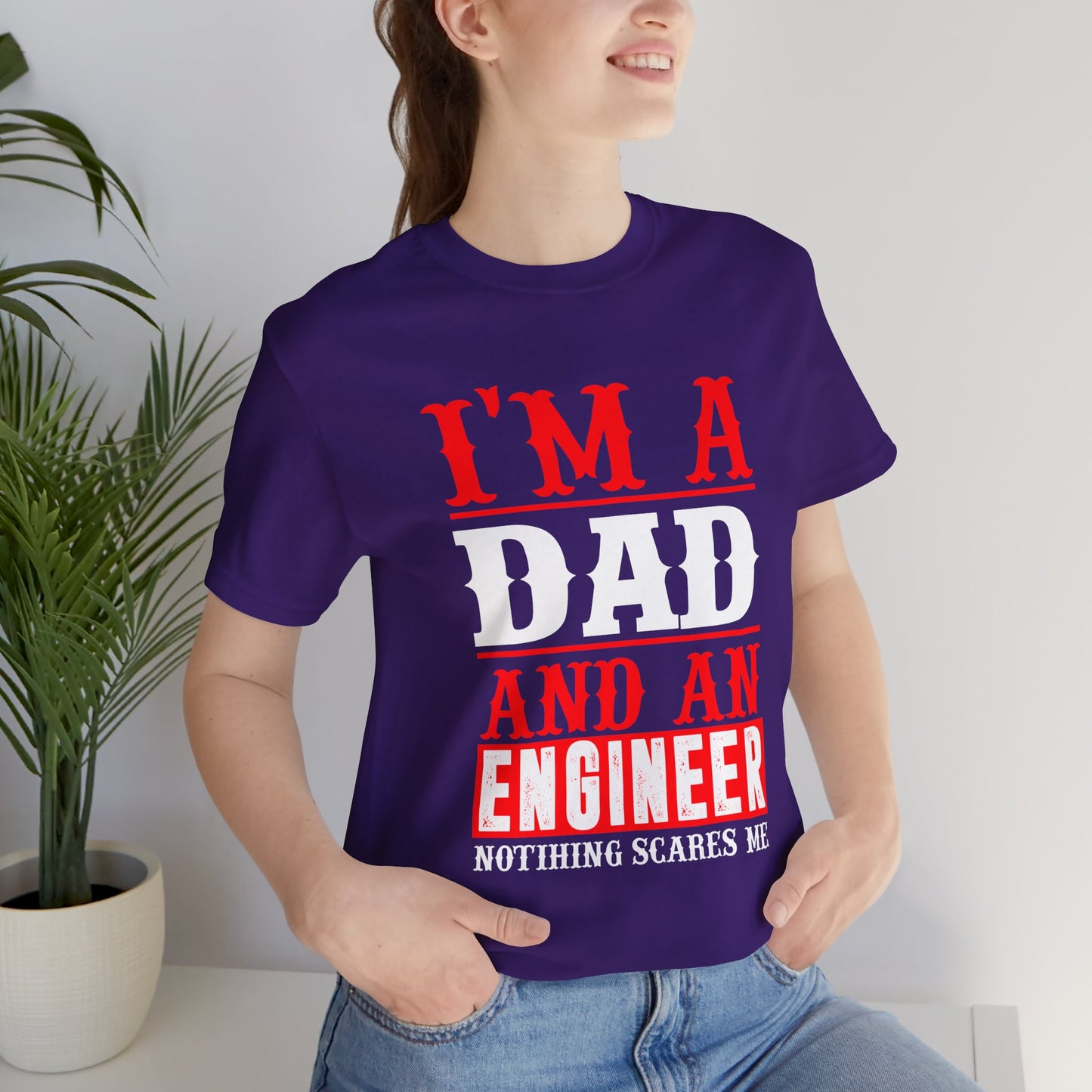 Engineer: I'm A Dad & An Engineer, Nothing Scares Me - Unisex Jersey Short Sleeve Tee - 13670
