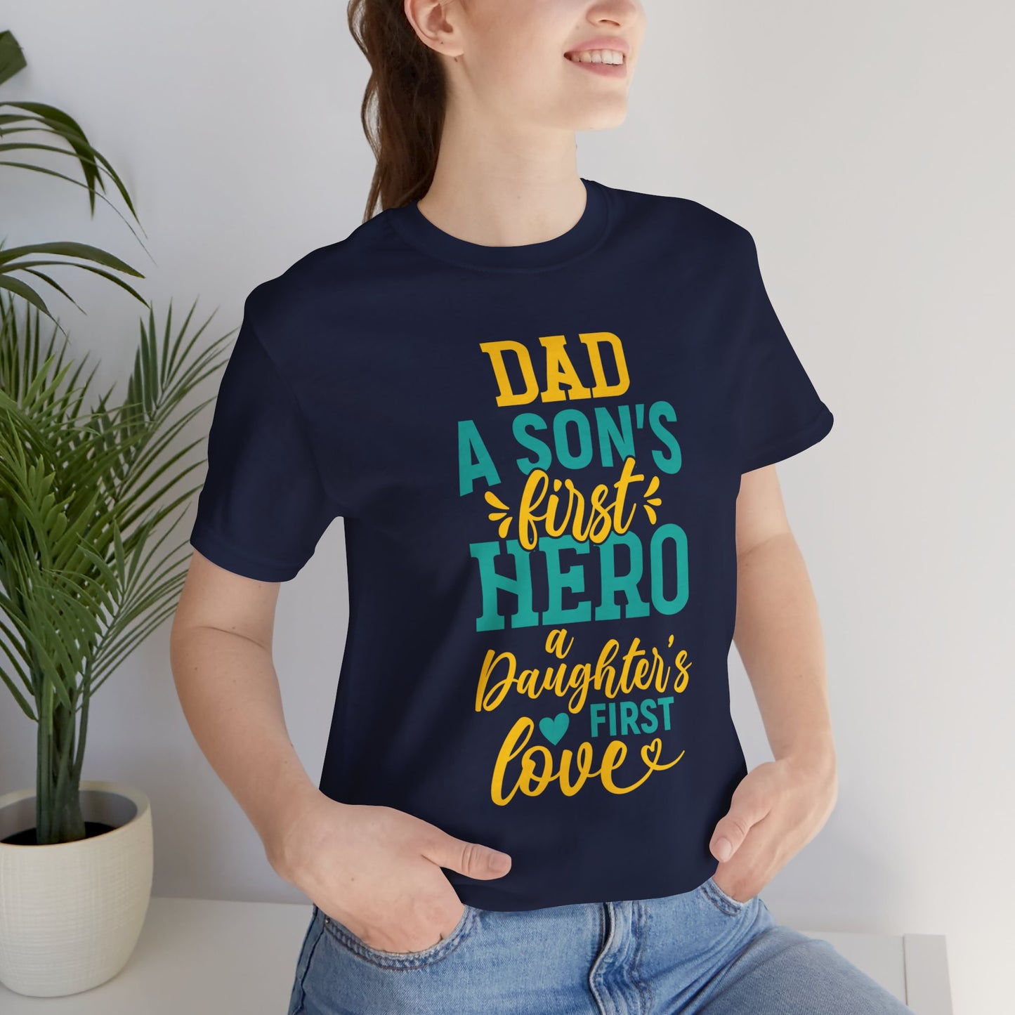 Dad, A Son's First Hero, A Daughter's First Love - Unisex Jersey Short Sleeve Tee