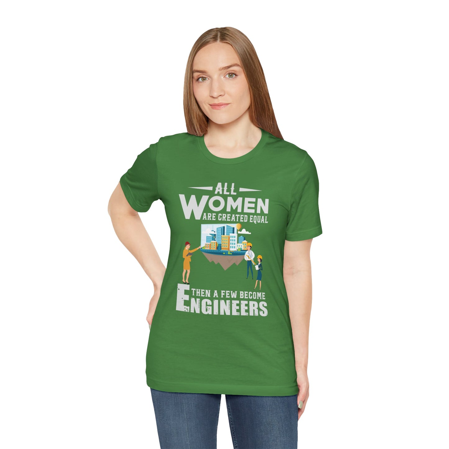 Engineer: All Women Are Created Equal, Then A Few Become Engineers - Unisex Jersey Short Sleeve Tee - 13618
