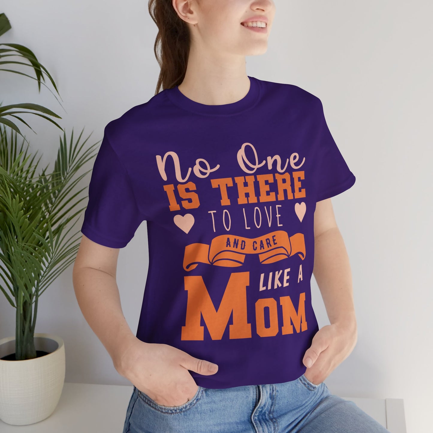 No One Is There To Love And Care Like A Mom - Unisex Jersey Short Sleeve Tee - 12945