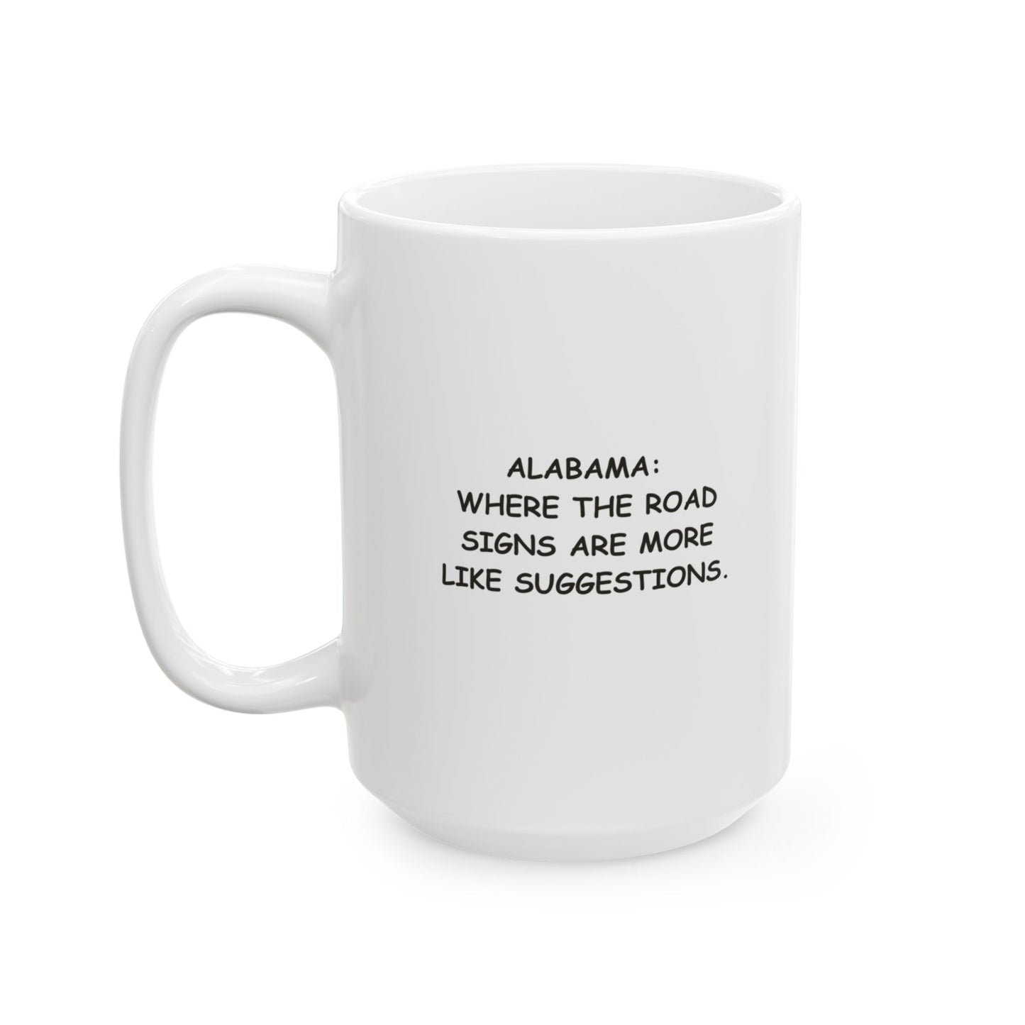 "Alabama: Where the road signs are more like suggestions." Ceramic Mug – 12801