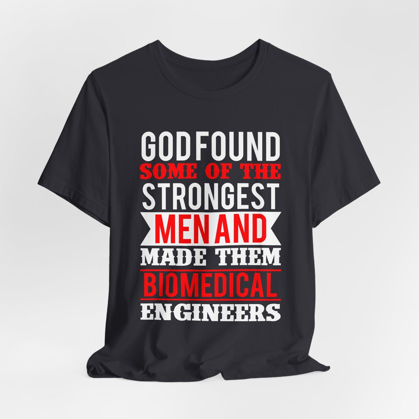 God Found Some Of The Strongest Men And Make Them Biomedical Engineers - Unisex Jersey Short Sleeve Tee - 13684
