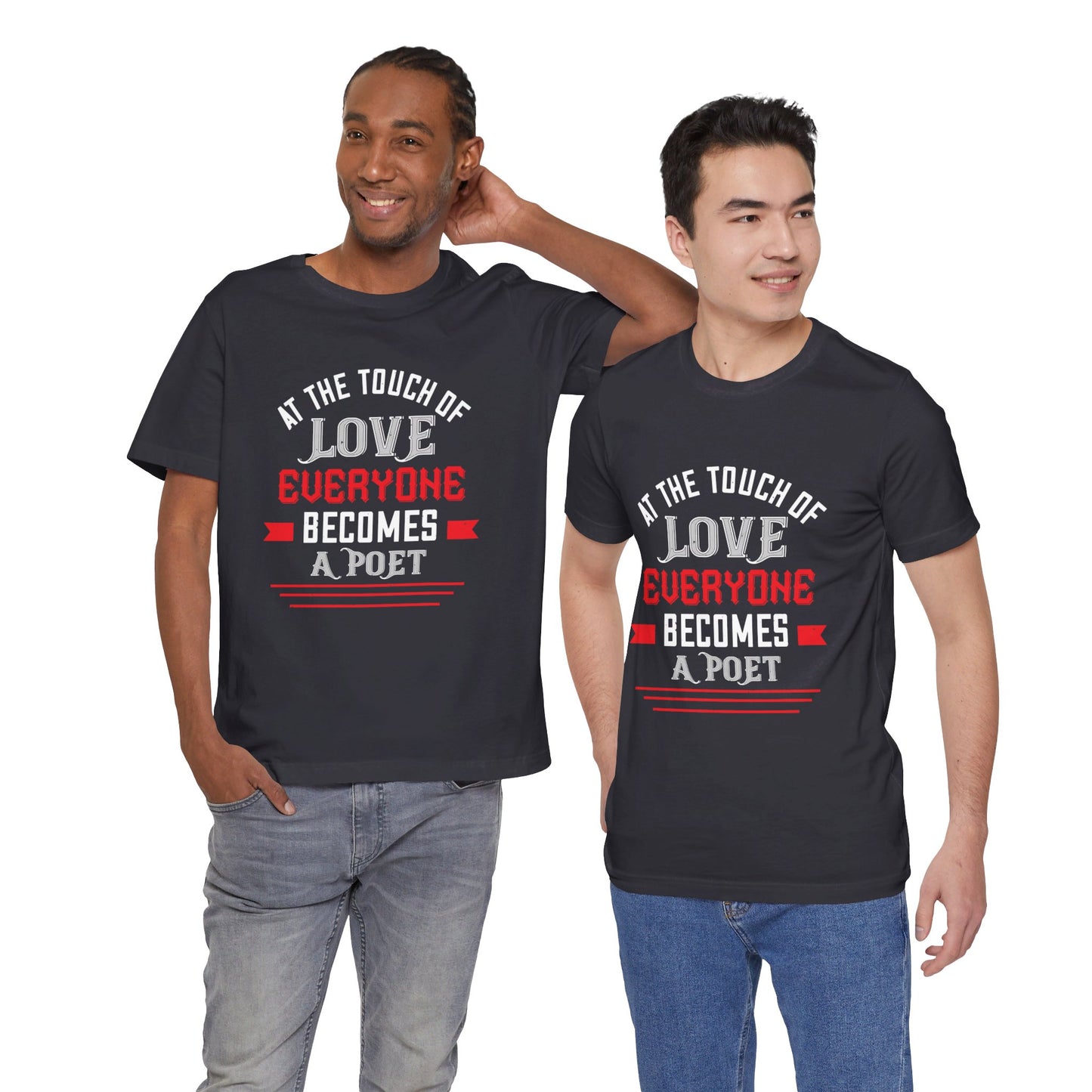 At the Touch of Love, Everyone Becomes a Poet - Unisex Jersey Short Sleeve Tee