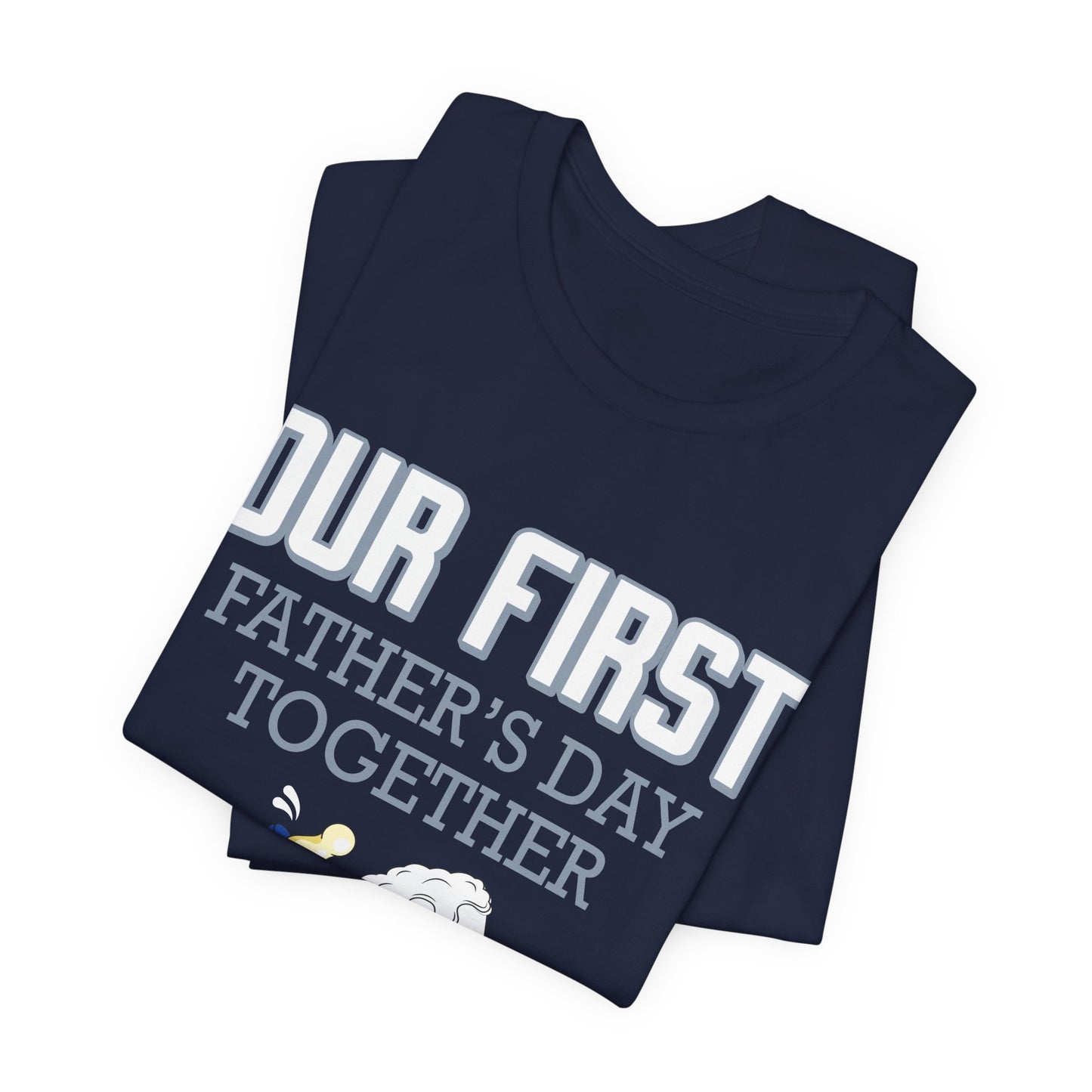 Our First Father's Day Together - Unisex Jersey Short Sleeve Tee - 13686