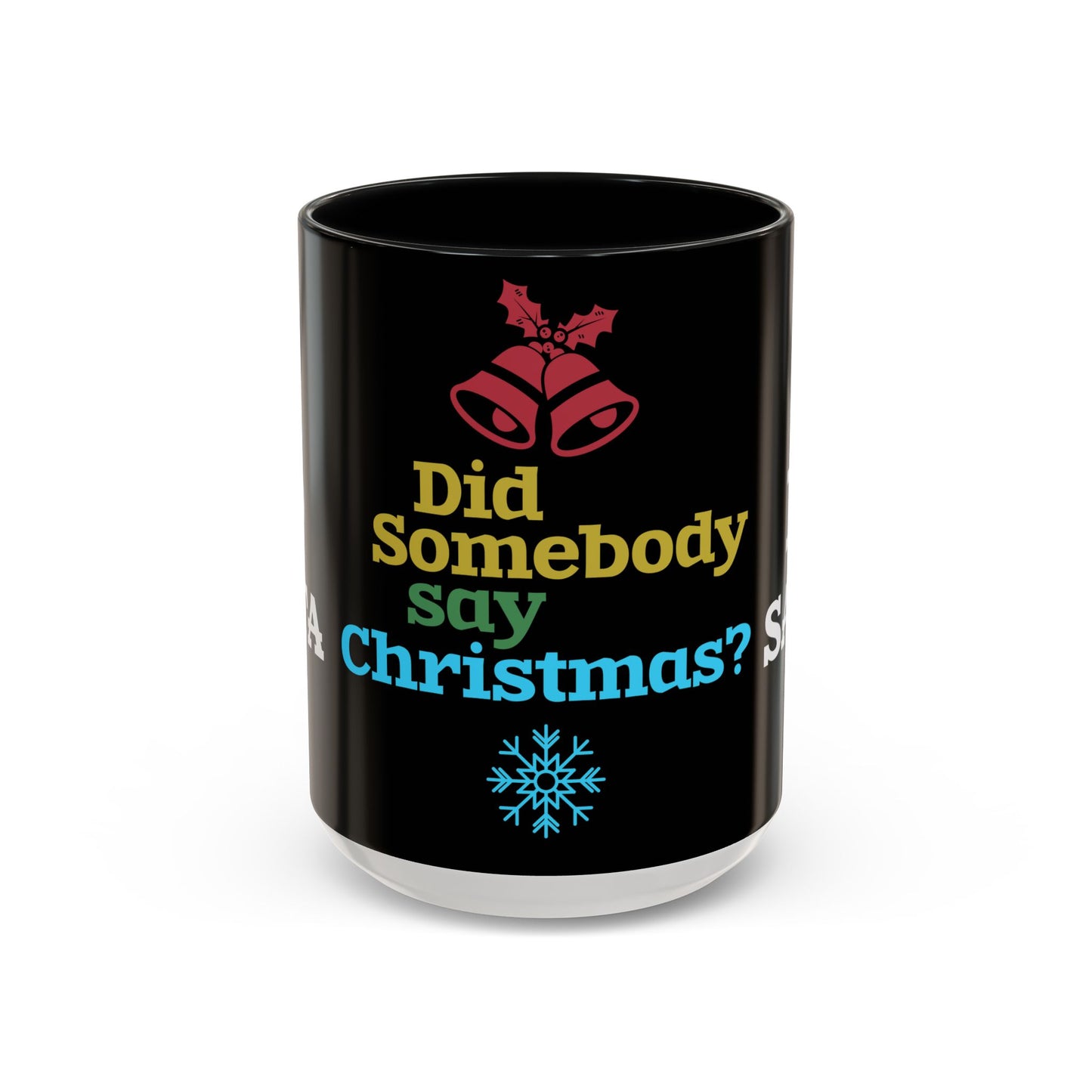 Did Somebody Say Christmas? - Accent Coffee Mug (11, 15oz)