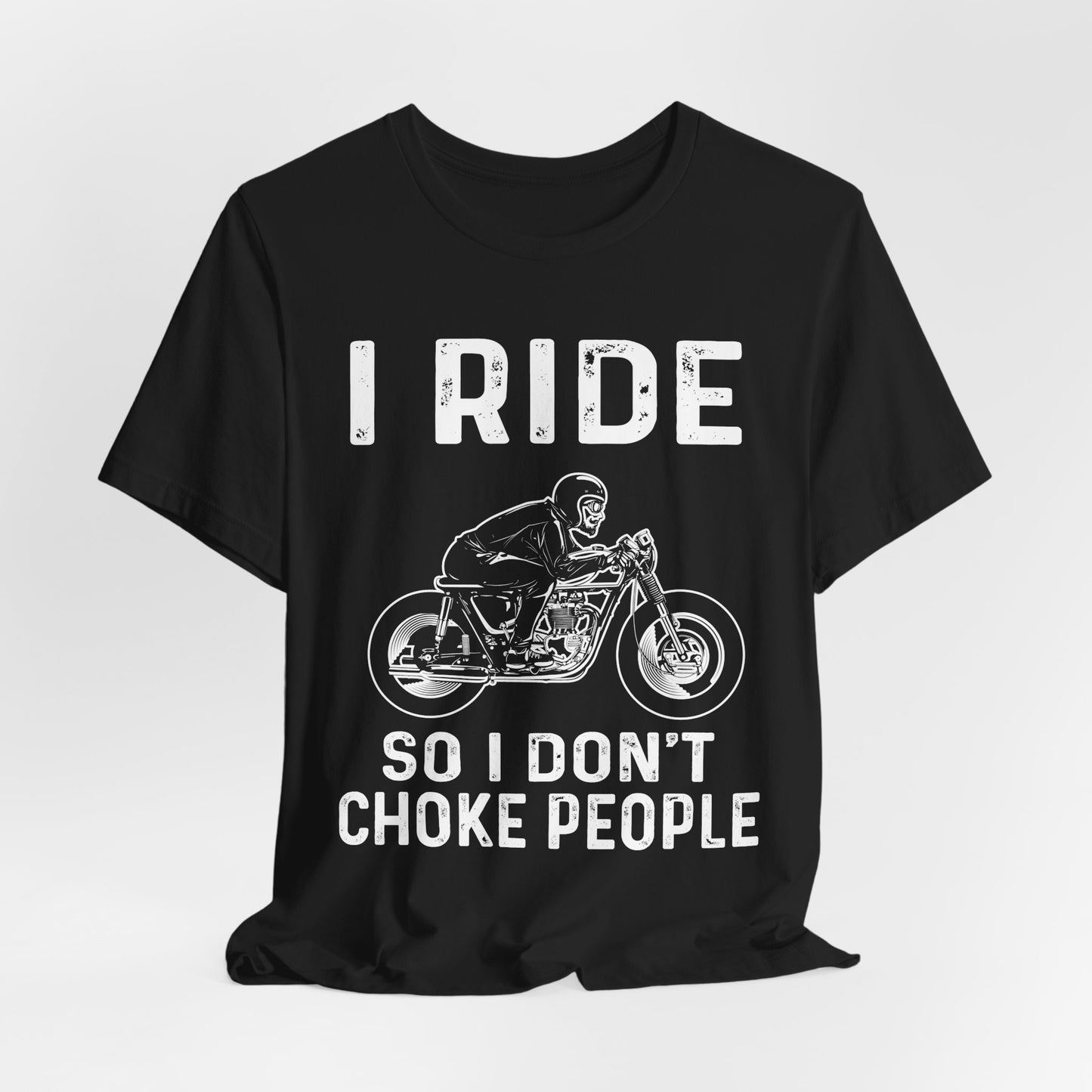I Ride, I Don't Choke People - Unisex Jersey Short Sleeve Tee - 13255