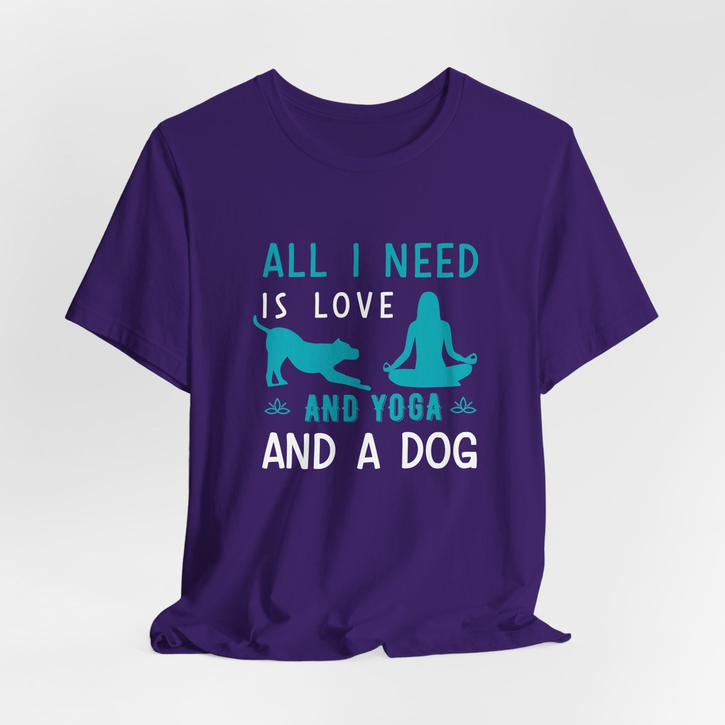 All I Need Is Love & Yoga & A Dog - Unisex Jersey Short Sleeve Tee