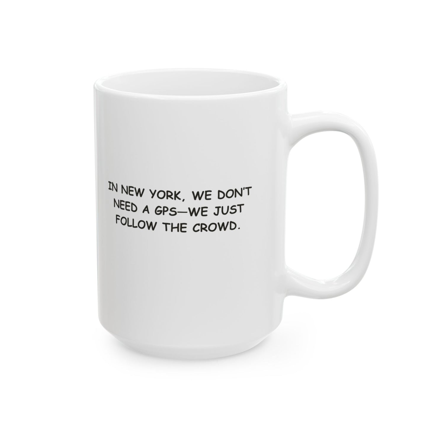 "In New York, we don’t need a GPS—we just follow the crowd." Ceramic Mug - 12830