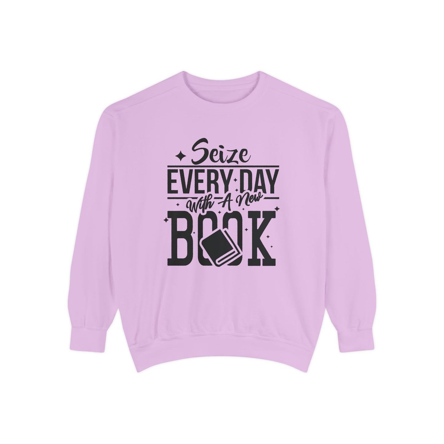 Seize Every Day with A New Book - Unisex Garment-Dyed Sweatshirt - 10692