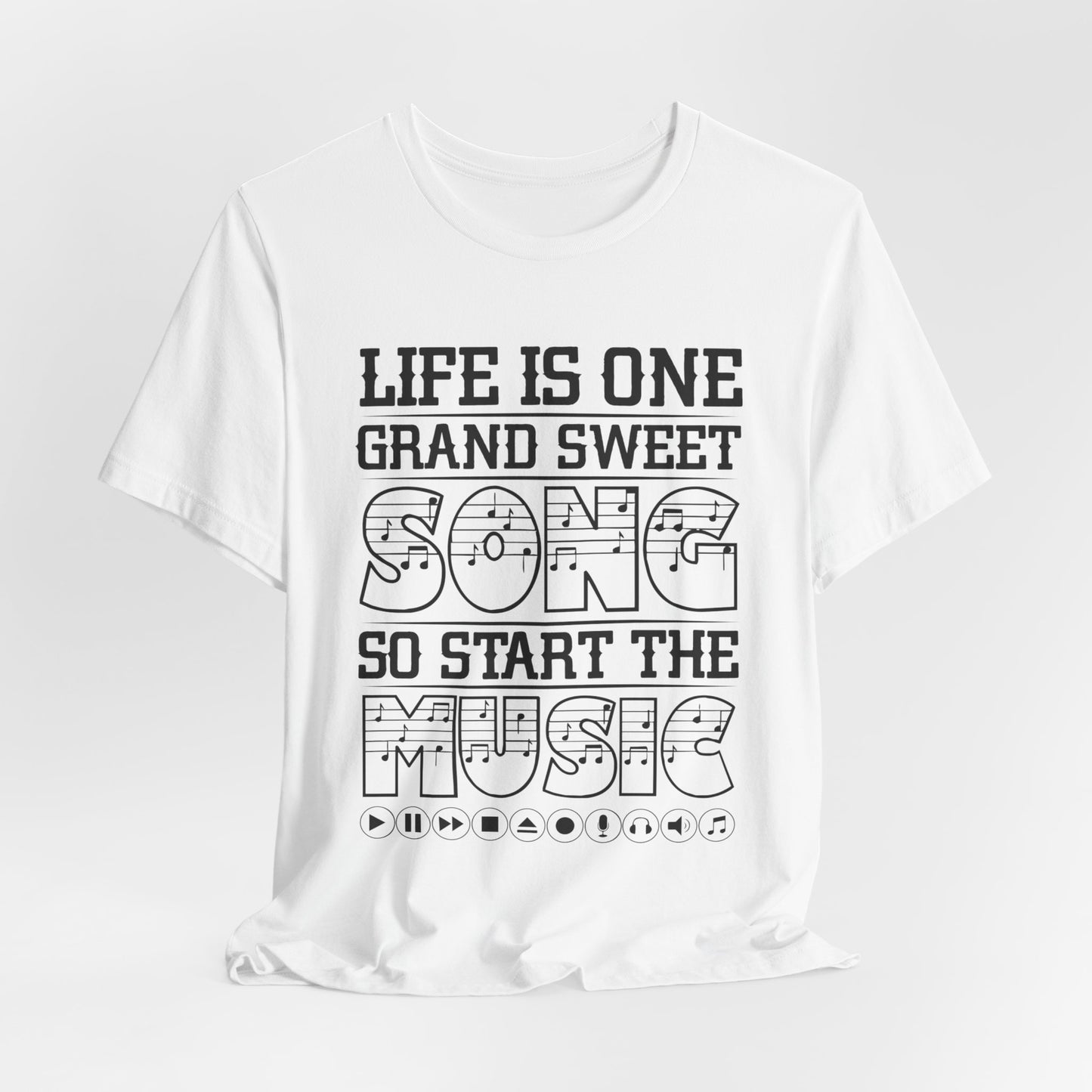 Life Is One Grand Sweet Song, So Start The Music - Unisex Jersey Short Sleeve Tee