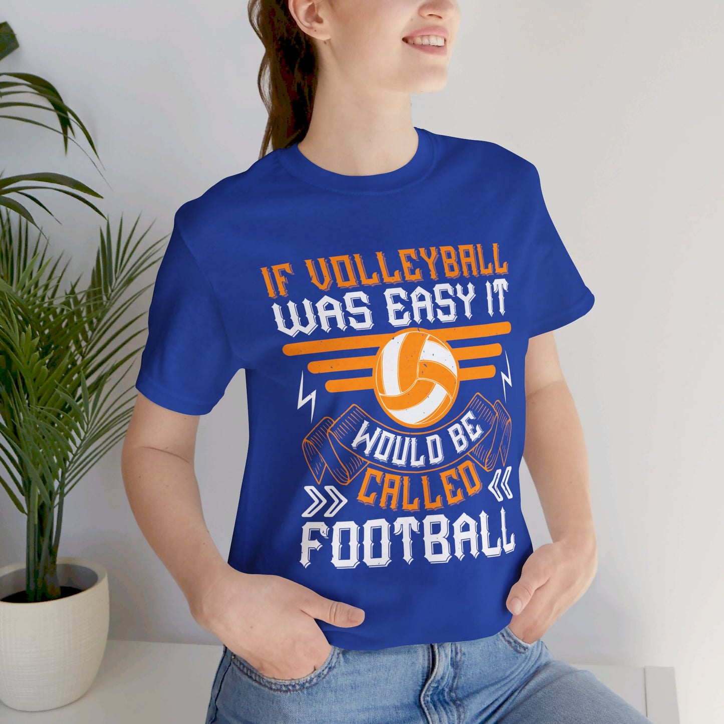 If Volleyball Was Easy It Would Be Called Football - Unisex Jersey Short Sleeve Tee