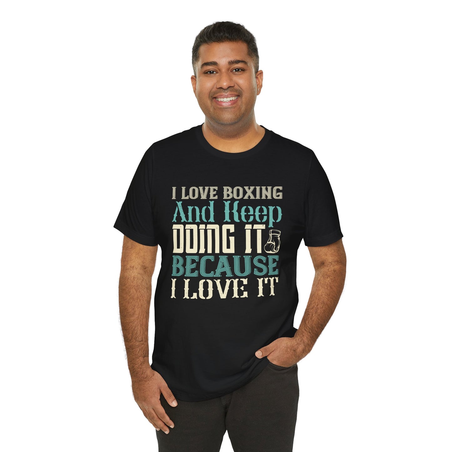 I Love Boxing and Keep Doing It Because I Love It - Unisex Jersey Short Sleeve Tee - 11615