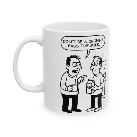 “Don’t be a drongo, pass the milk.”  (Classic kitchen humour for the breakroom.) Ceramic Coffee Mug - 13923