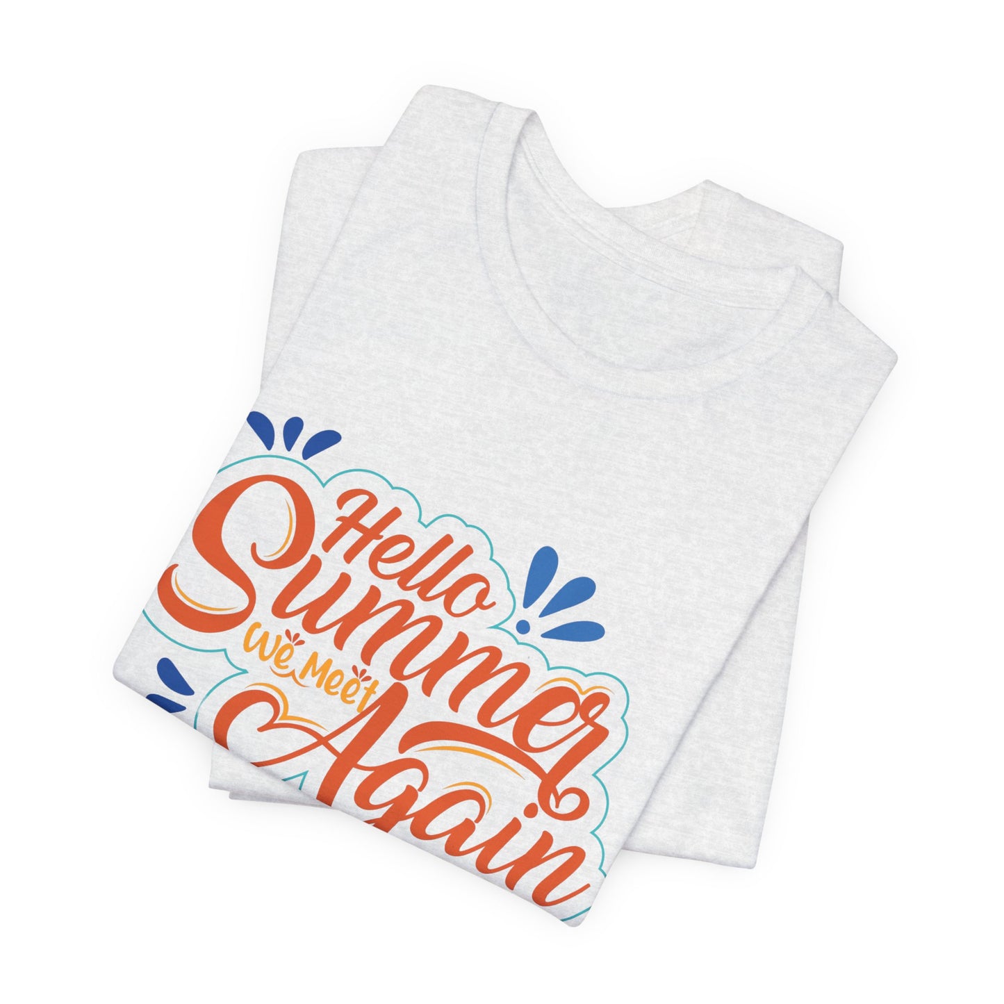 Hello Summer, We Meet Again - Unisex Jersey Short Sleeve Tee - 13099