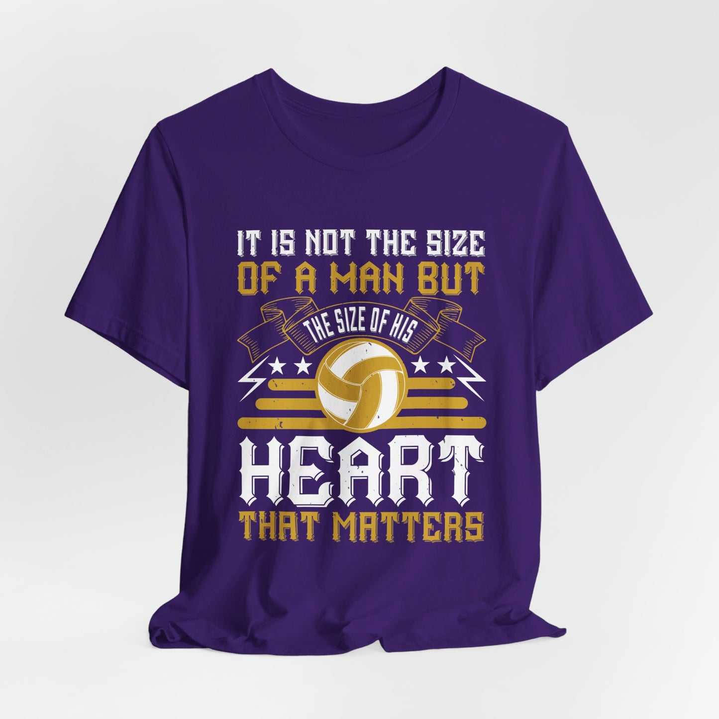 Volleyball: It is Not the Size of a Man But the Size of His Heart That Matters - Unisex Jersey Short Sleeve Tee