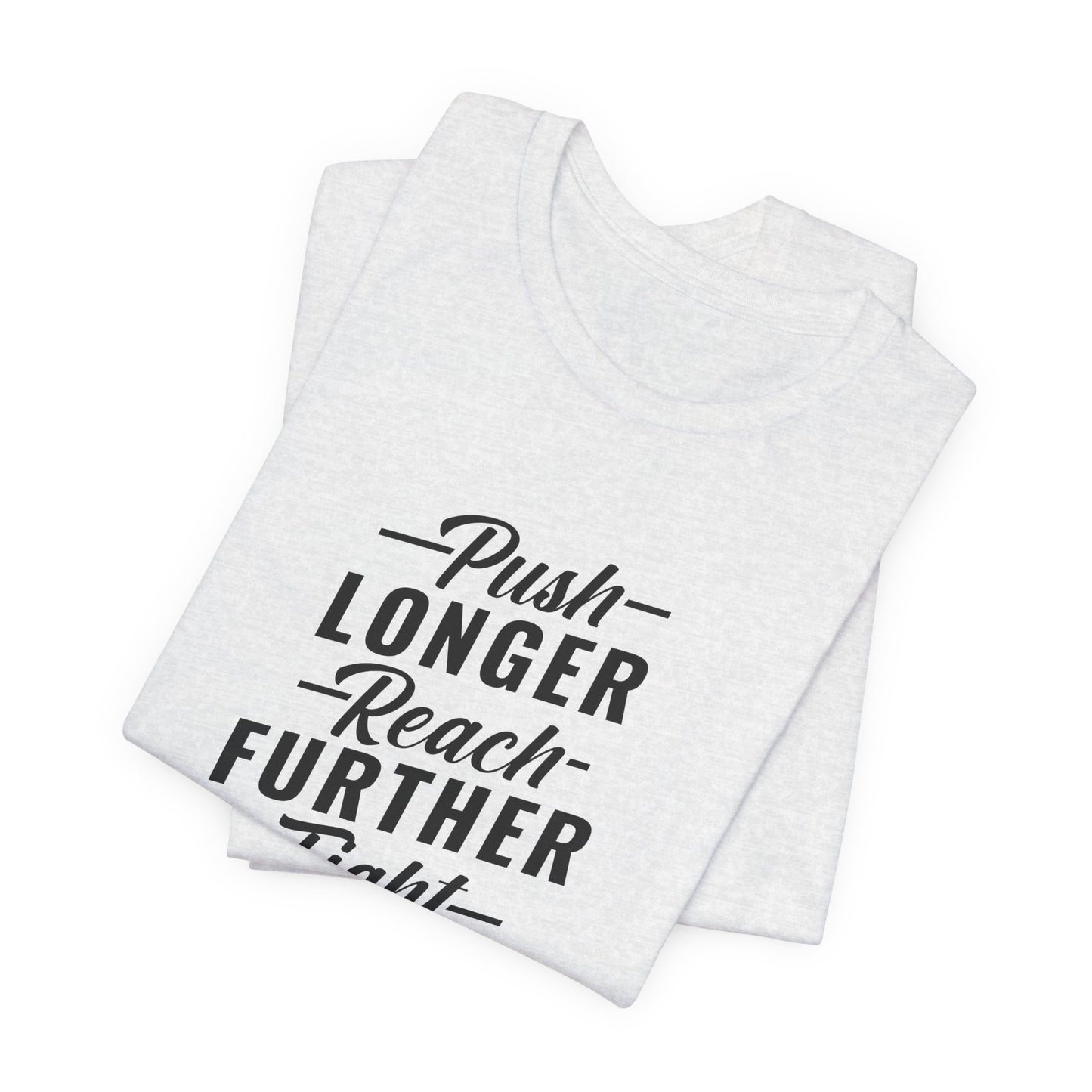 Motivational: Push Longer, Reach Further, Fight Harder Hustle  - Unisex Jersey Short Sleeve Tee