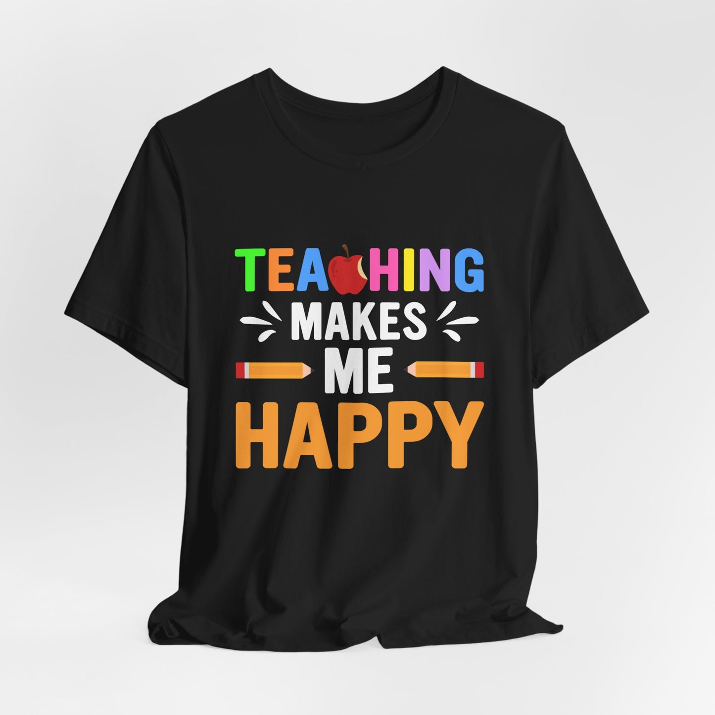 Teaching Makes Me Happy - Unisex Jersey Short Sleeve Tee