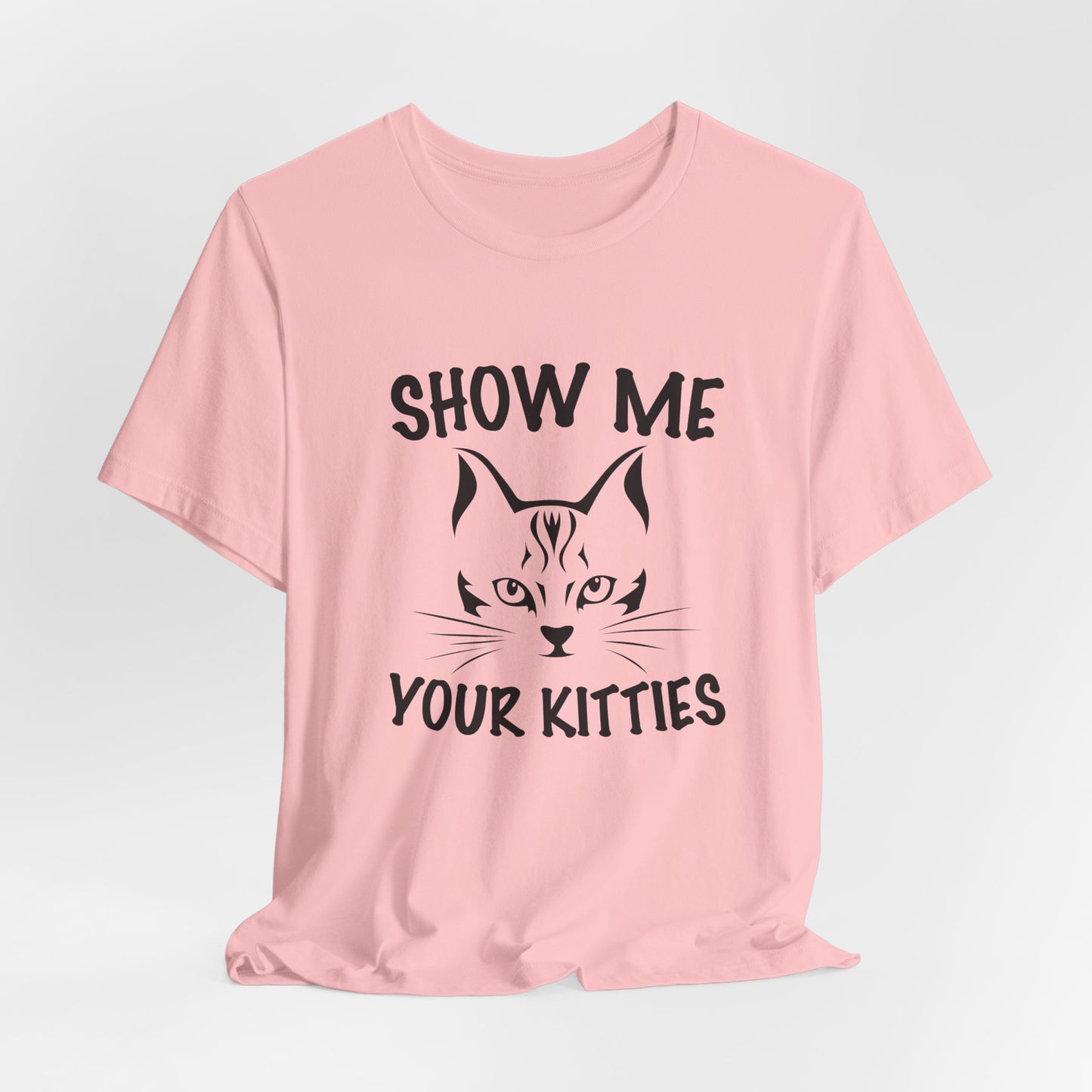 Show Me Your Kitties - Unisex Jersey Short Sleeve Tee