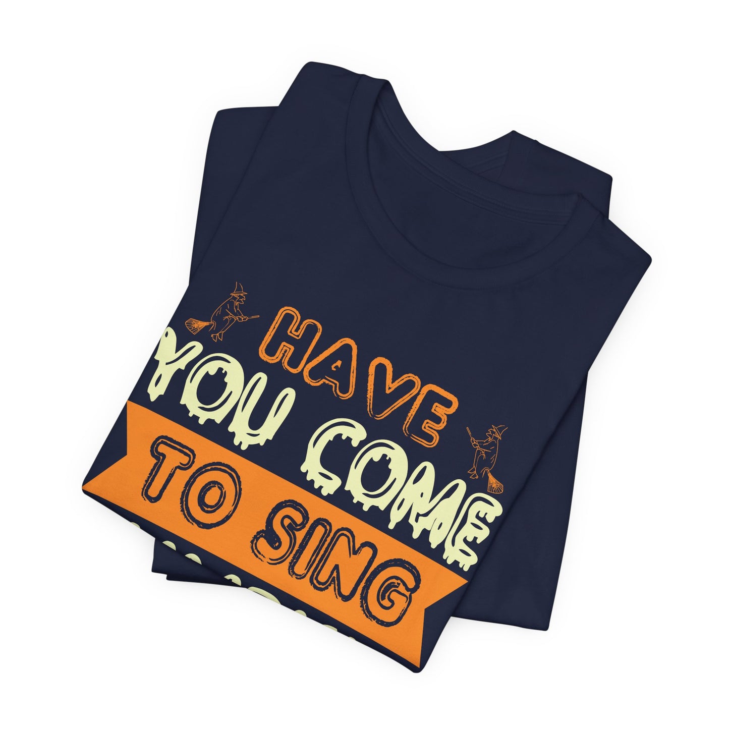 Have You Come to Sing Pumpkin Carols - Unisex Jersey Short Sleeve Tee - 12418