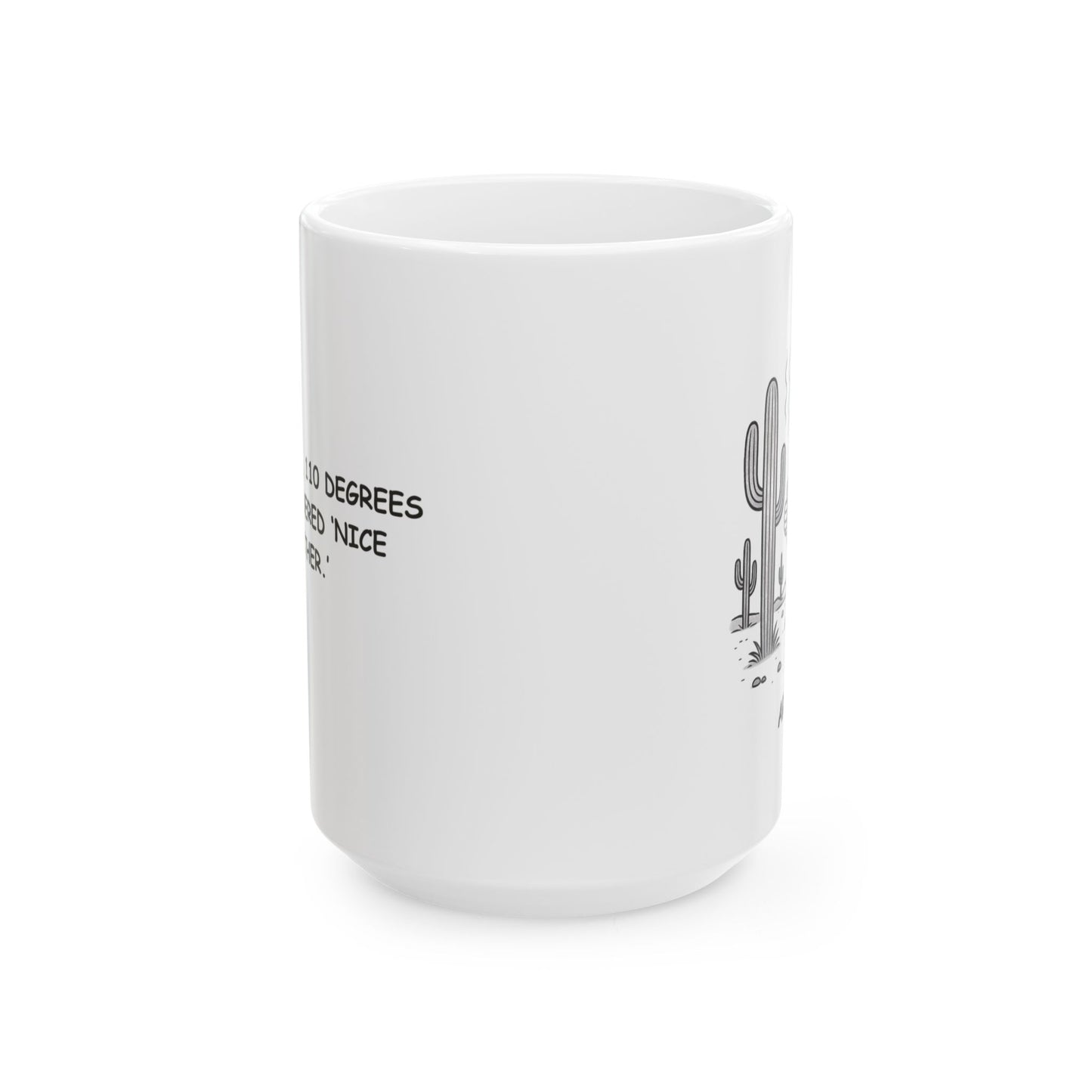 "In Arizona, 110 degrees is considered ‘nice weather.’" Ceramic Mug - 13124