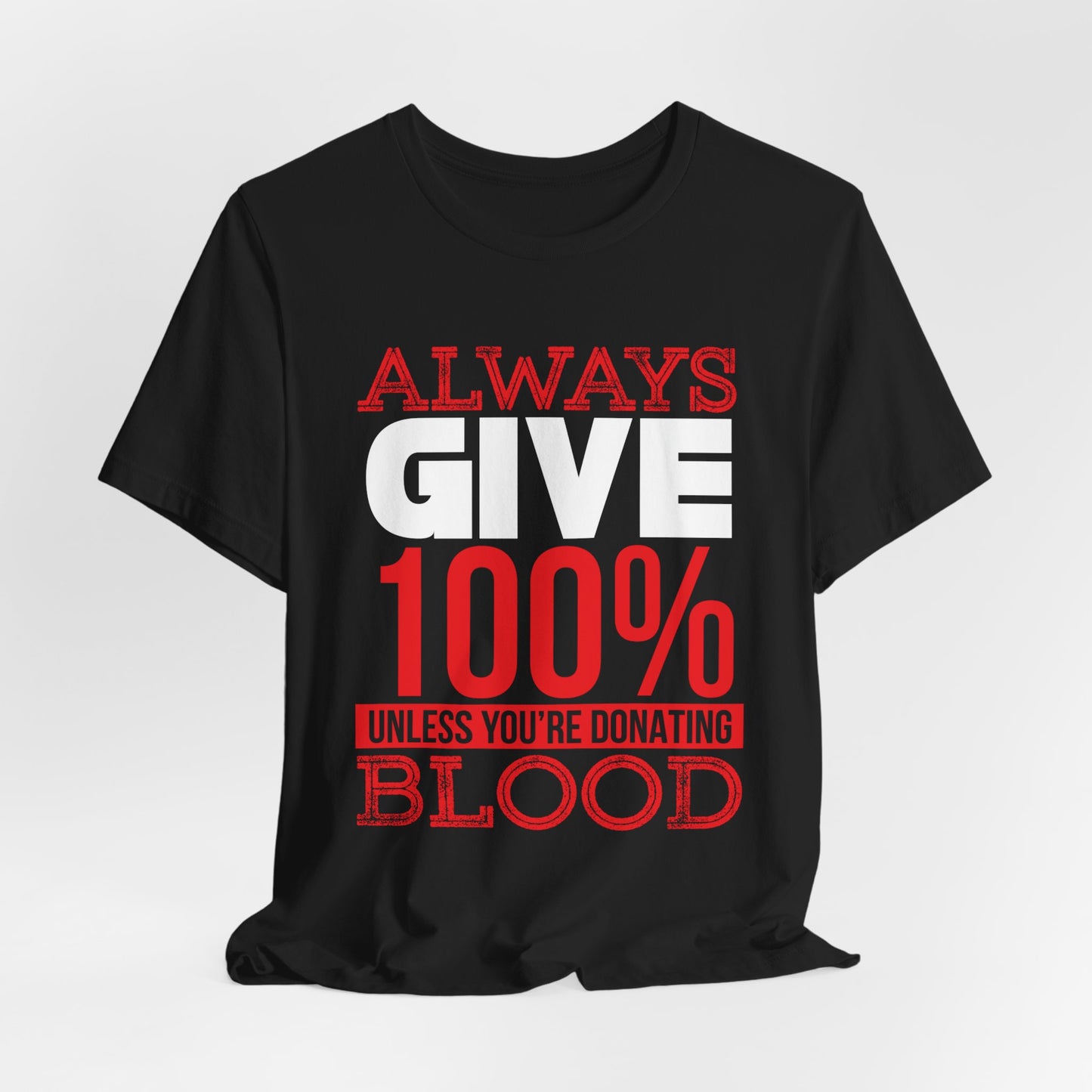 Motivational: Always Give 100% Unless You're Donating Blood - Unisex Jersey Short Sleeve Tee