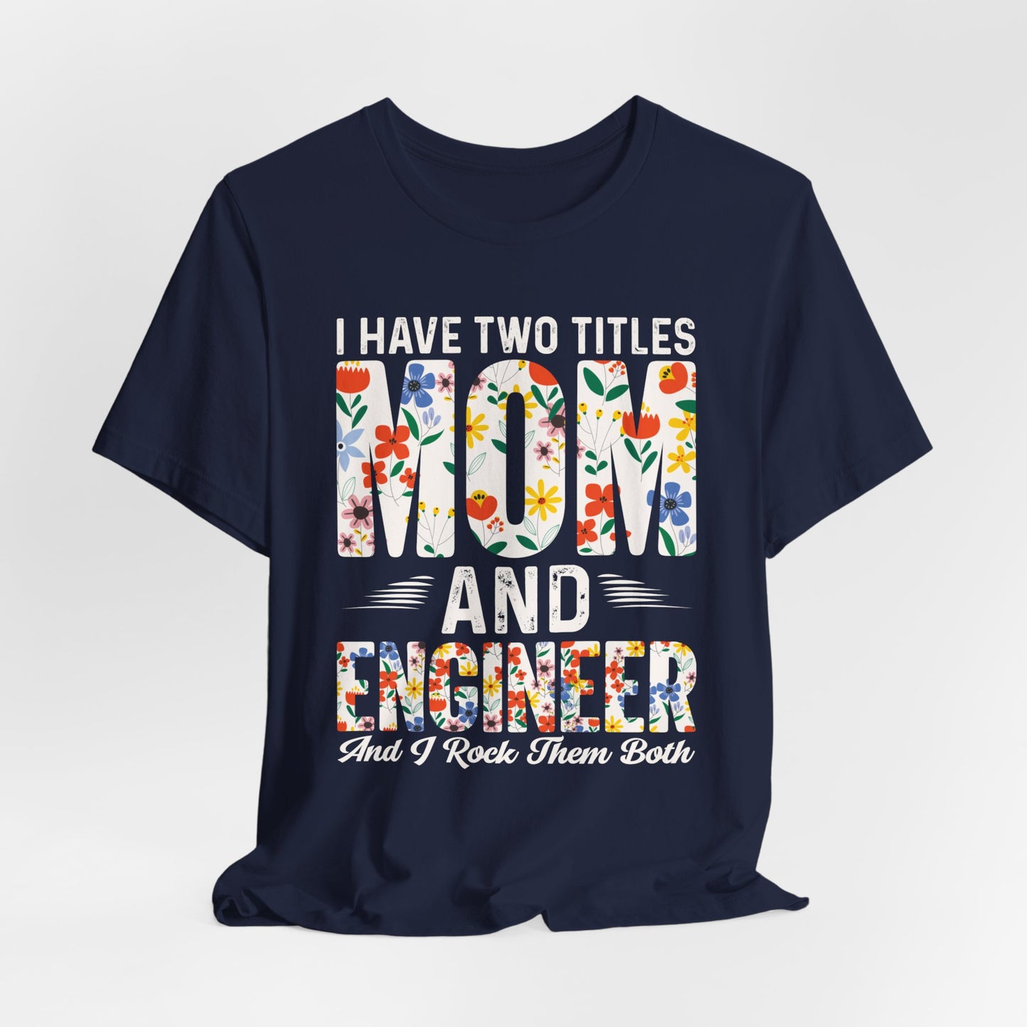 Engineer: I Have Two Titles: Mom & Engineer, I Rock Them Both - Unisex Jersey Short Sleeve Tee